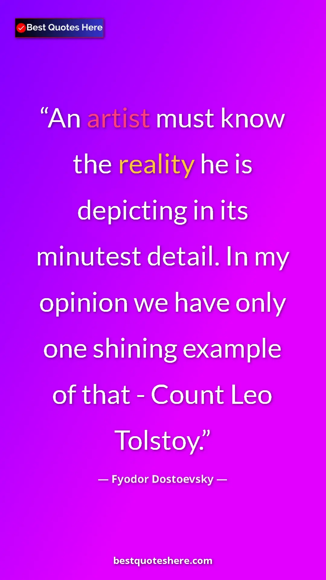 Pinterest quote poster by Fyodor Dostoevsky: "An artist must know the reality he is depicting in its..."