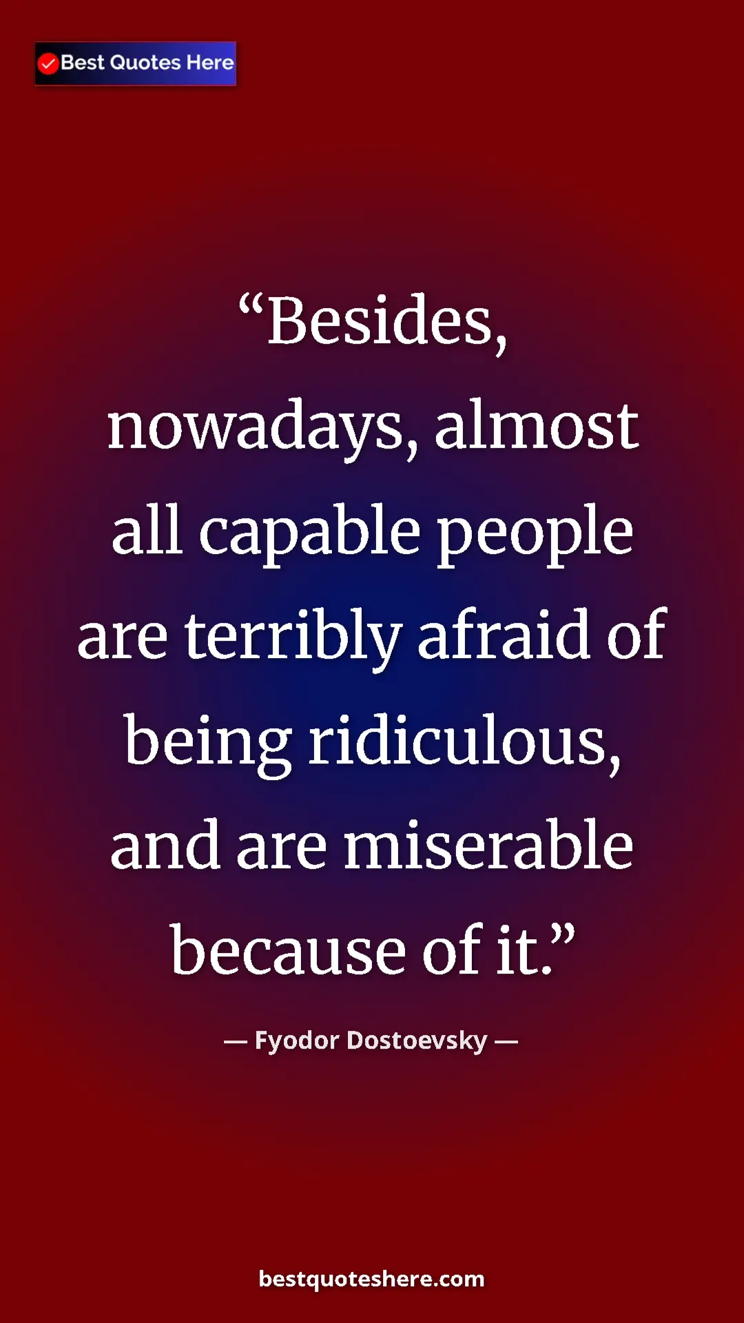Pinterest quote poster by Fyodor Dostoevsky: "Besides, nowadays, almost all capable people are terribly..."