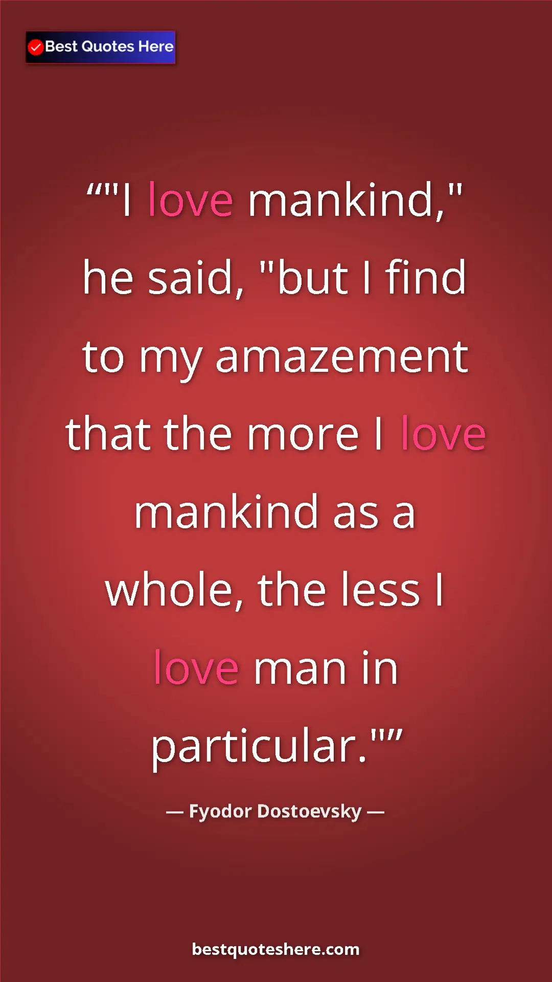 Pinterest quote poster by Fyodor Dostoevsky: ""I love mankind," he said, "but I find to my amazement that..."