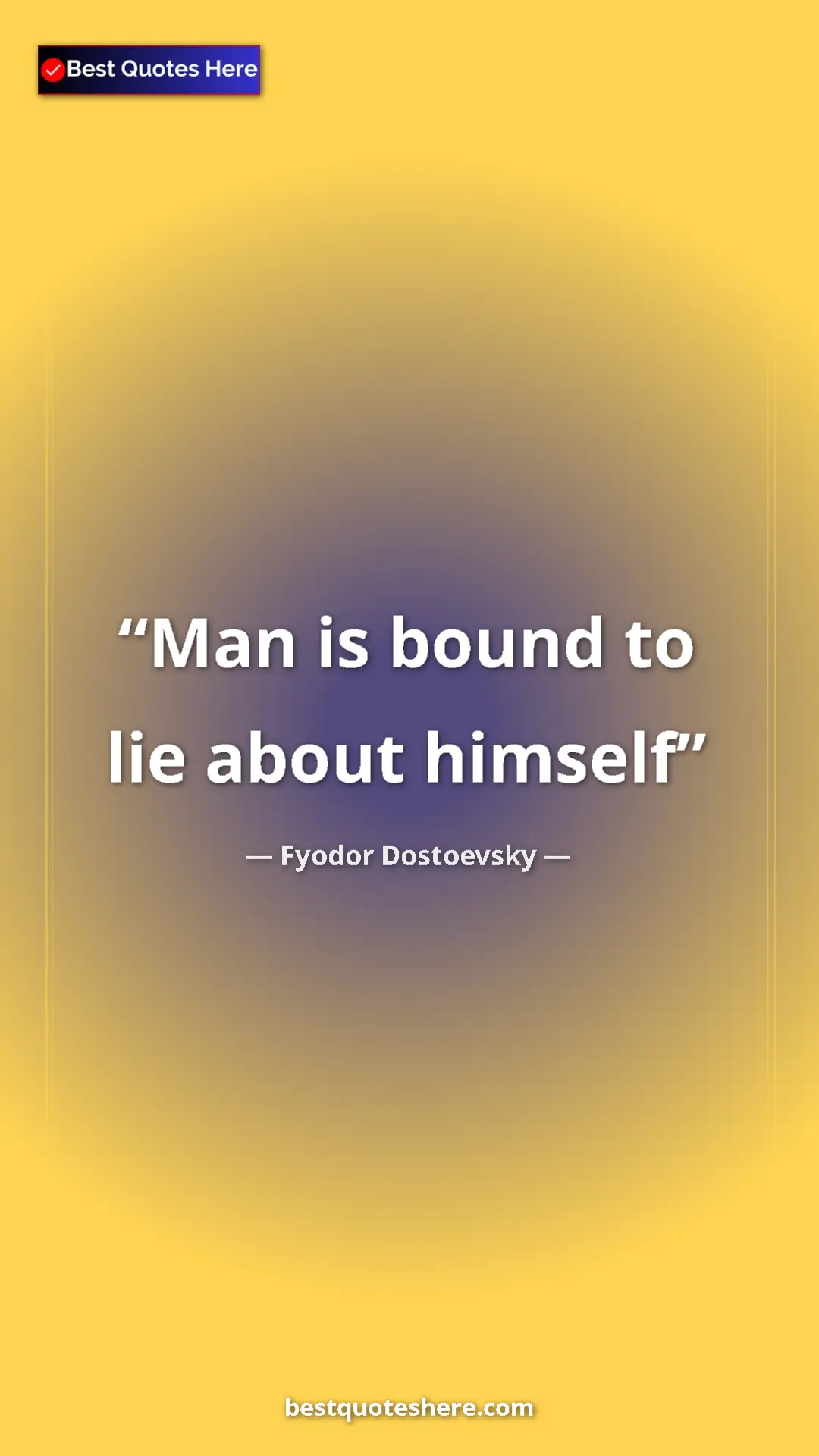 Pinterest quote poster by Fyodor Dostoevsky: "Man is bound to lie about himself"