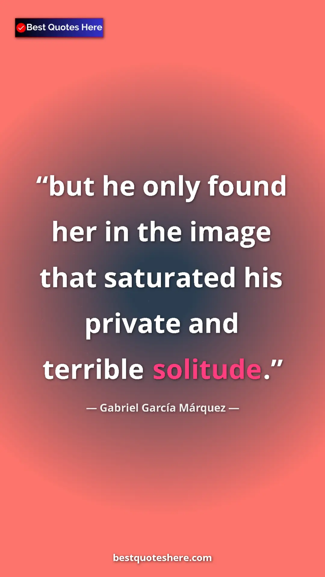 Pinterest quote poster by Gabriel García Márquez: "but he only found her in the image that saturated his..."