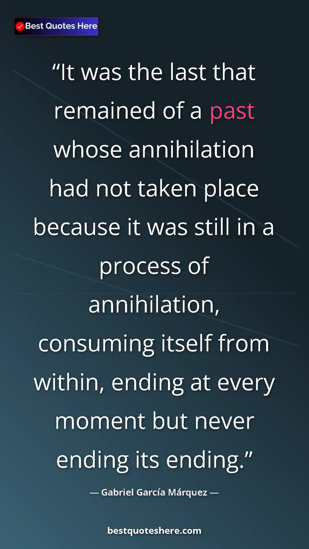 Pinterest quote poster by Gabriel García Márquez: "It was the last that remained of a past whose annihilation h"