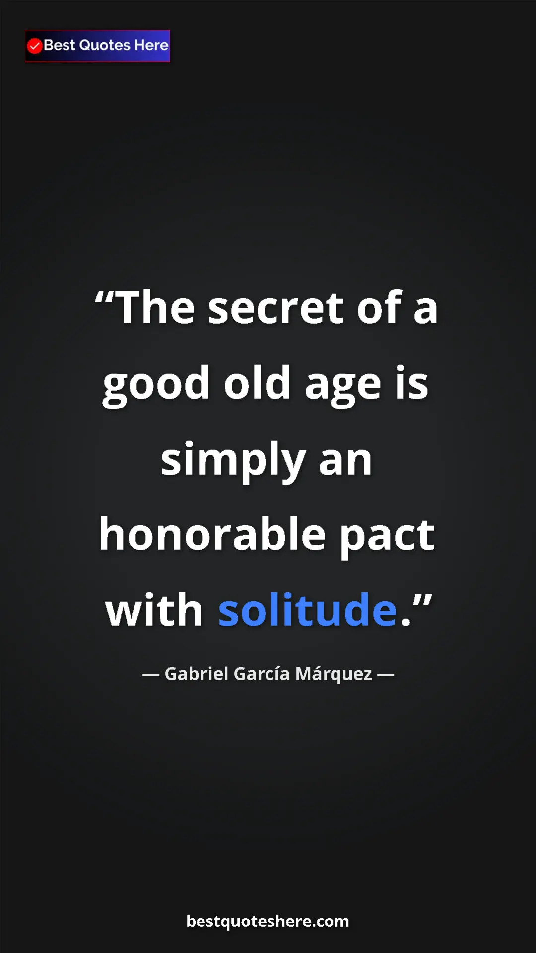 Pinterest quote poster by Gabriel García Márquez: "The secret of a good old age is simply an honorable pact..."