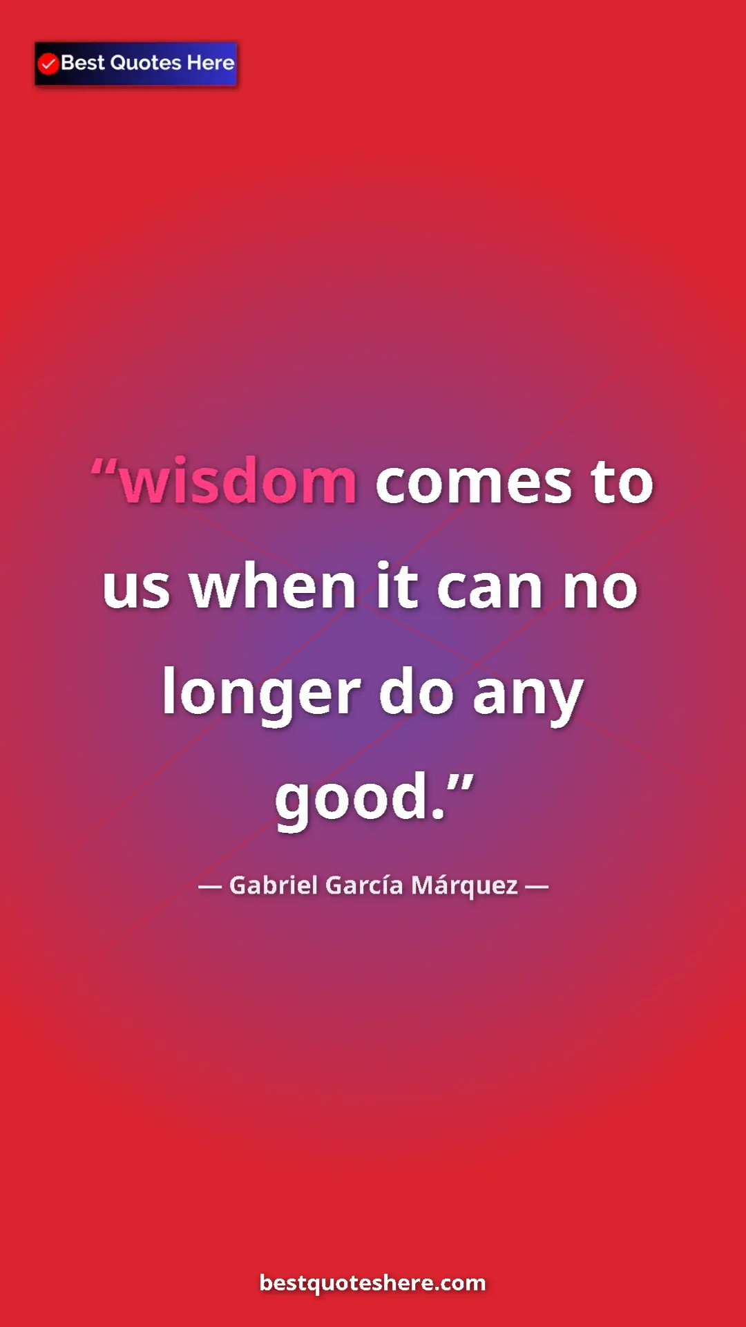 Pinterest quote poster by Gabriel García Márquez: "wisdom comes to us when it can no longer do any good."