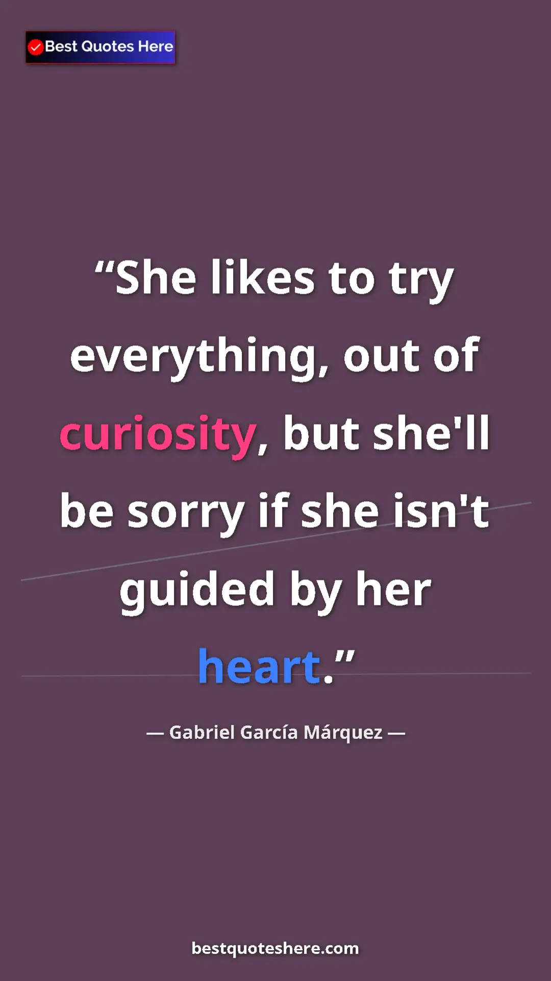 Pinterest quote poster by Gabriel García Márquez: "She likes to try everything, out of curiosity, but she'll..."