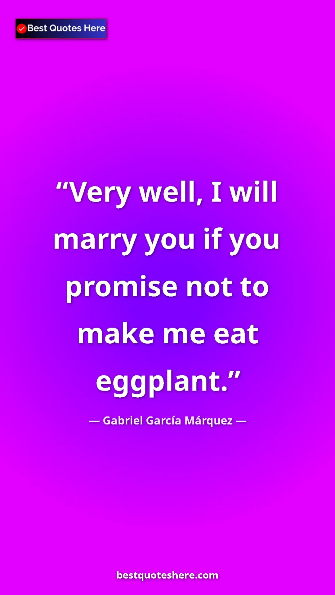 Gabriel García Márquez Quote Card: "Very well, I will marry you if you promise not to make me..." Pinterest quote poster by Gabriel García Márquez: "Very well, I will marry you if you promise not to make me..."