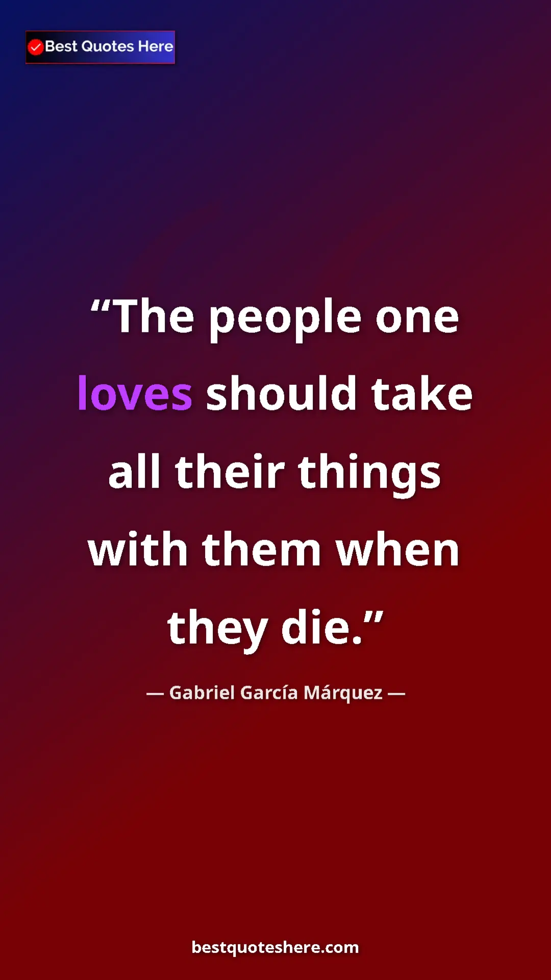Pinterest quote poster by Gabriel García Márquez: "The people one loves should take all their things with them..."