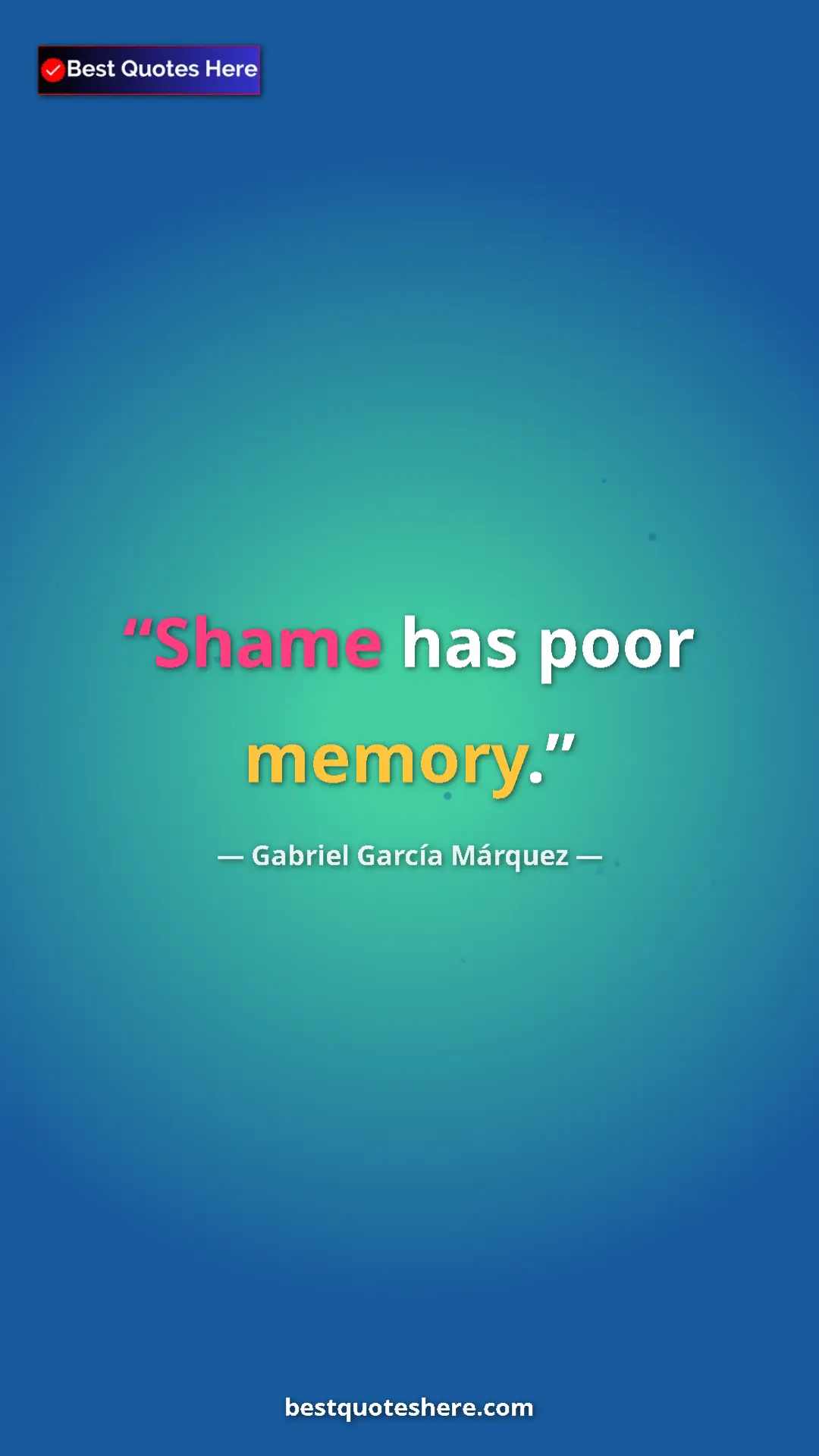 Pinterest quote poster by Gabriel García Márquez: "Shame has poor memory."
