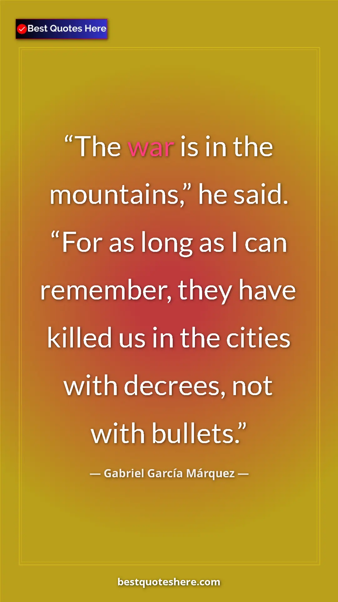 Pinterest quote poster by Gabriel García Márquez: "The war is in the mountains,” he said. “For as long as I..."