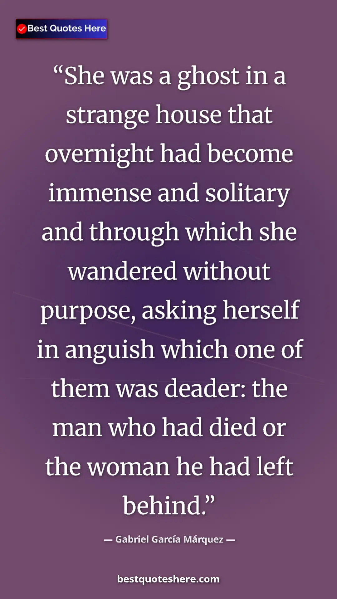 Pinterest quote poster by Gabriel García Márquez: "She was a ghost in a strange house that overnight had..."