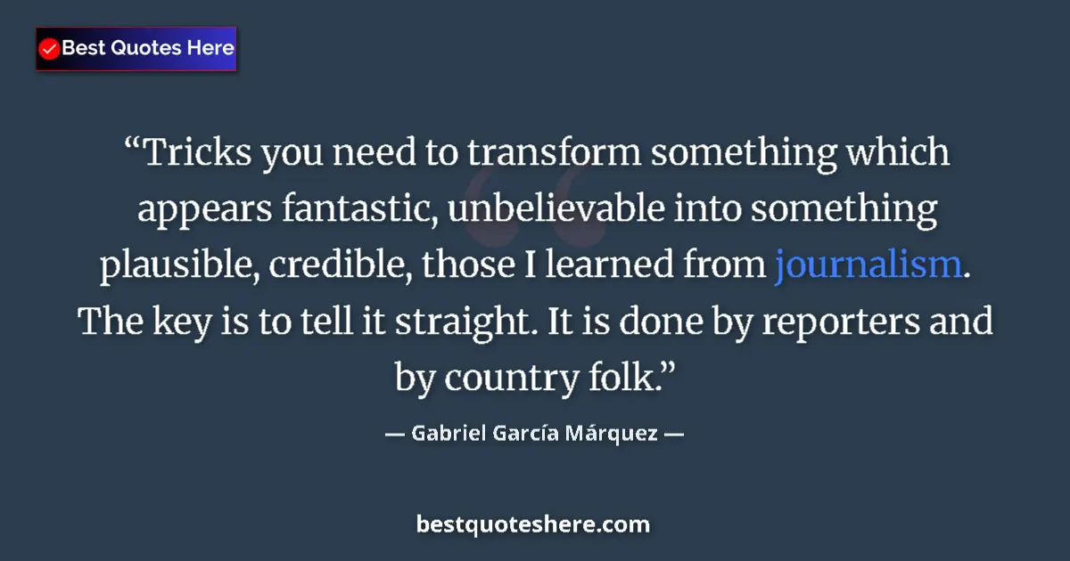 Quote by Gabriel García Márquez: Tricks you need to transform something which appears fantastic, unbelievable into something plausibl...