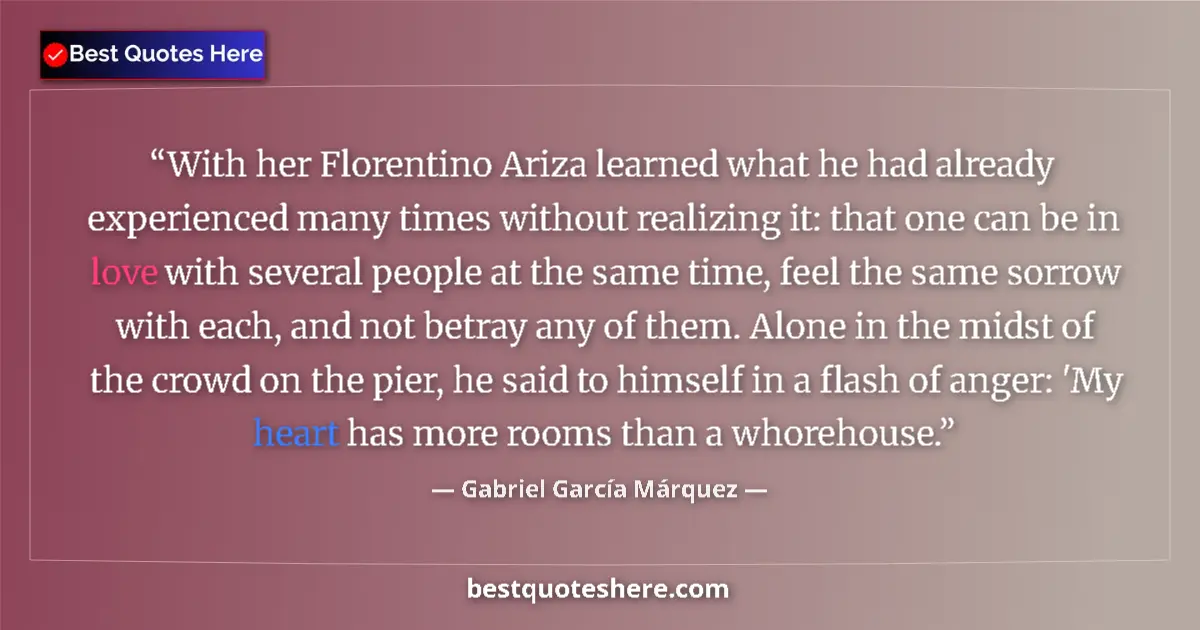 Quote by Gabriel García Márquez: With her Florentino Ariza learned what he had already experienced many times without realizing it: t...
