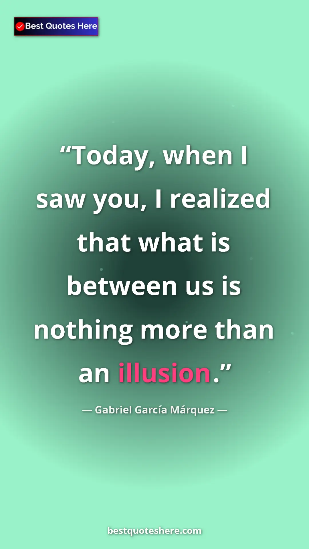 Pinterest quote poster by Gabriel García Márquez: "Today, when I saw you, I realized that what is between us..."