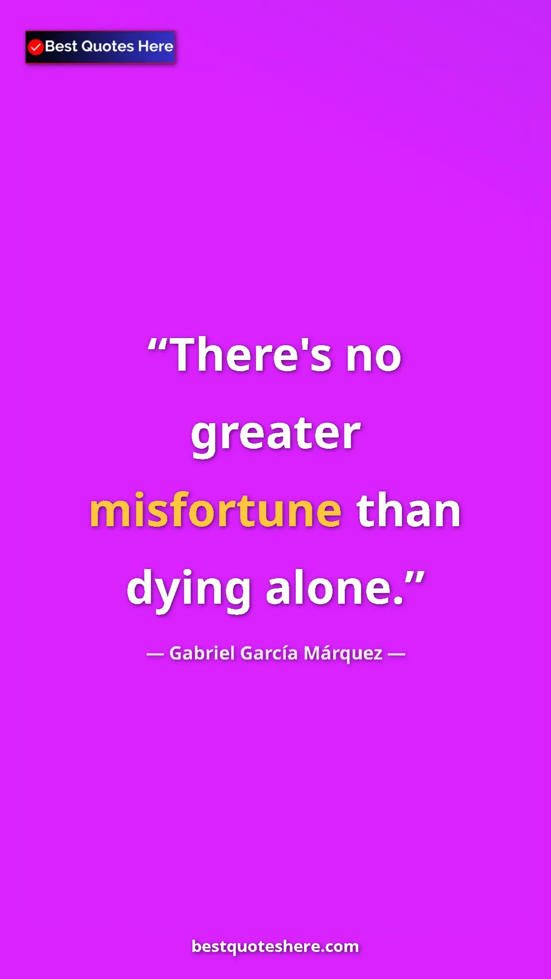 Pinterest quote poster by Gabriel García Márquez: "There's no greater misfortune than dying alone."