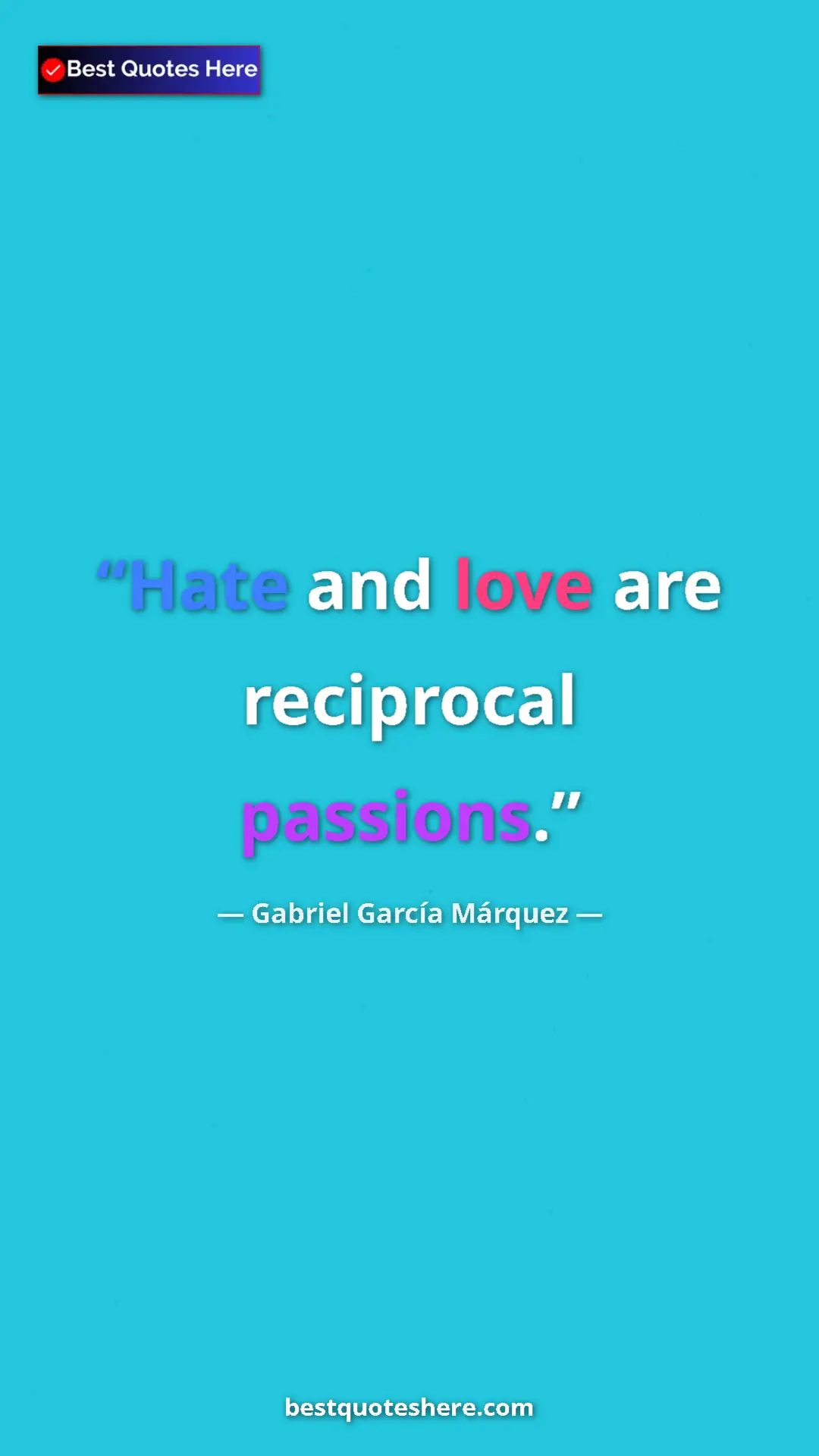 Pinterest quote poster by Gabriel García Márquez: "Hate and love are reciprocal passions."