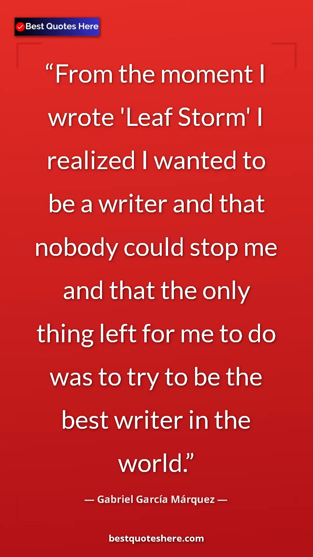 Pinterest quote poster by Gabriel García Márquez: "From the moment I wrote 'Leaf Storm' I realized I wanted to..."