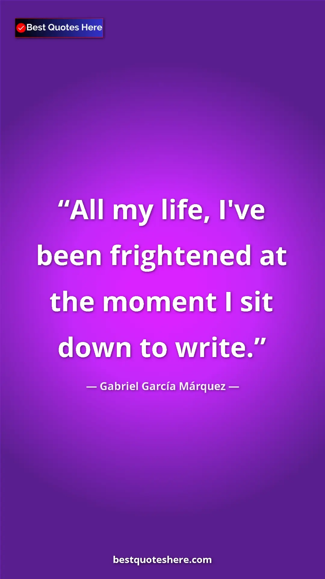 Pinterest quote poster by Gabriel García Márquez: "All my life, I've been frightened at the moment I sit down..."