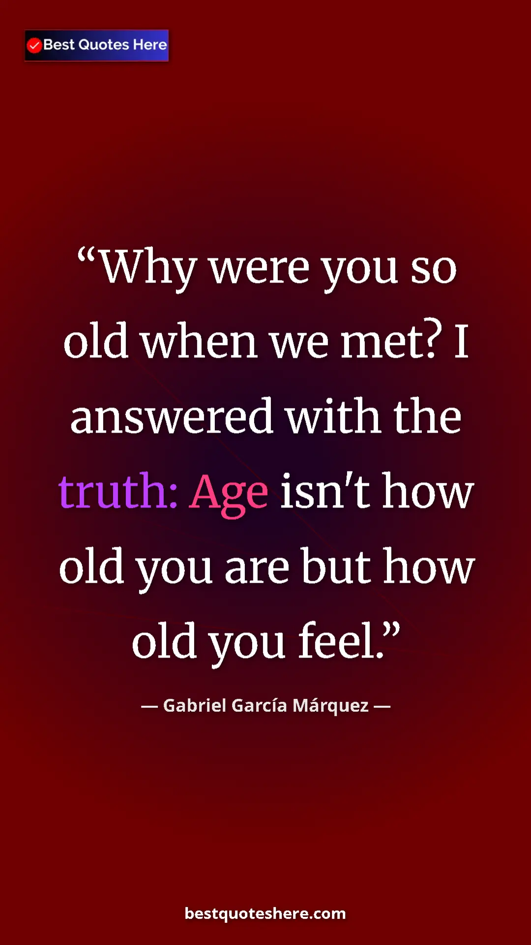 Pinterest quote poster by Gabriel García Márquez: "Why were you so old when we met? I answered with the truth:..."
