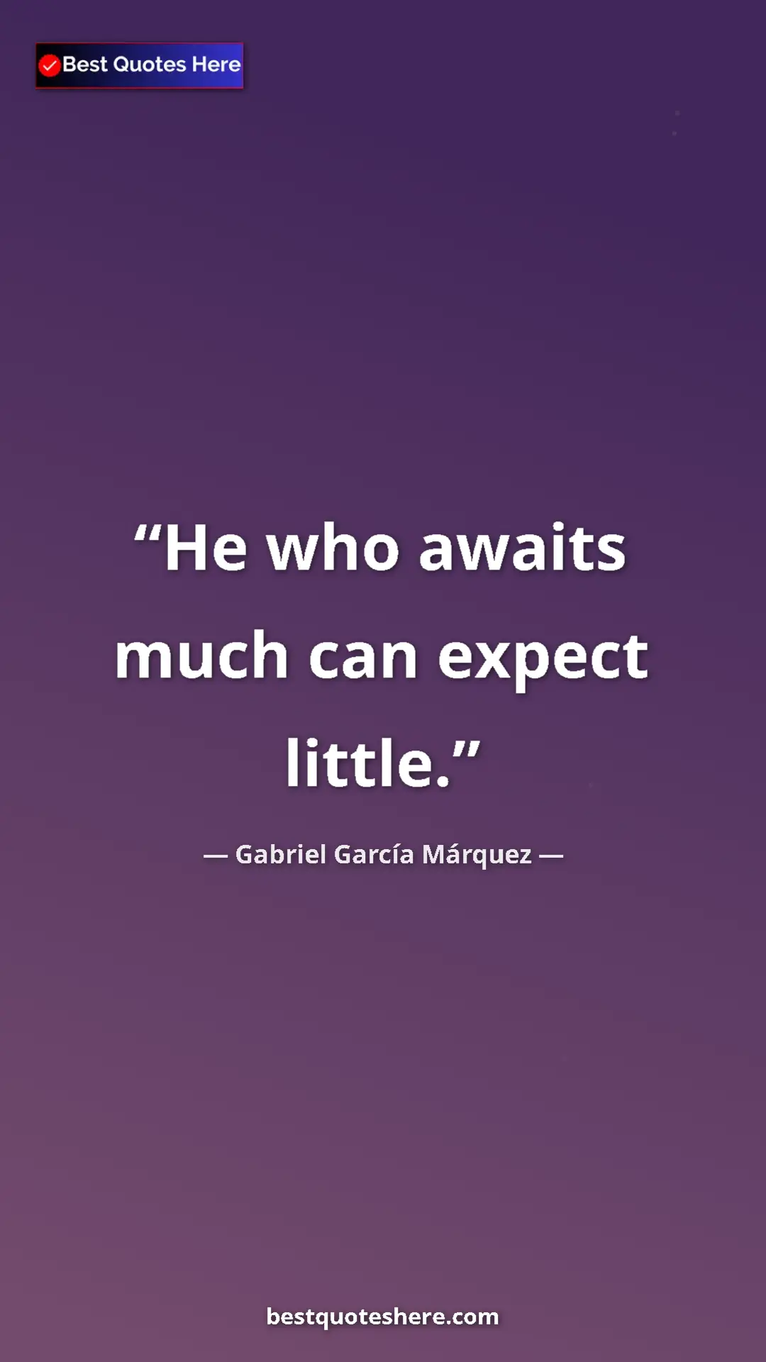 Pinterest quote poster by Gabriel García Márquez: "He who awaits much can expect little."