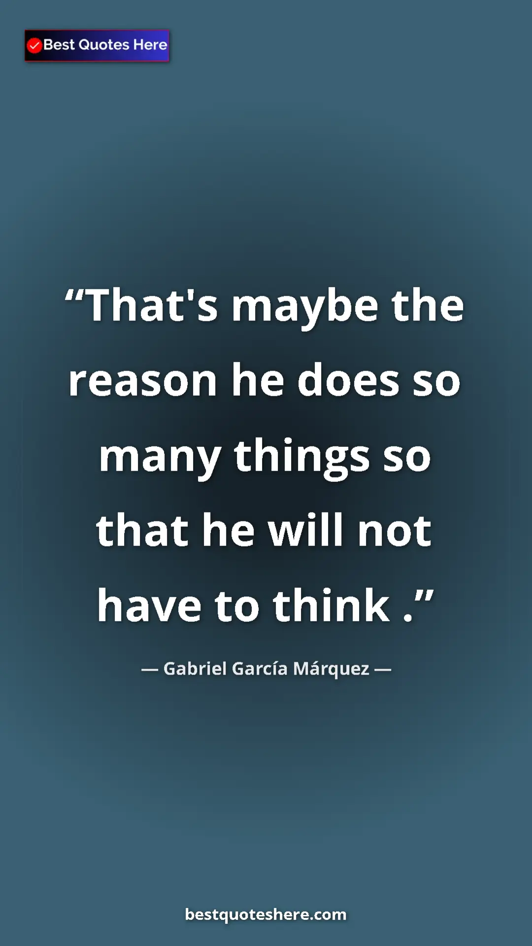 Pinterest quote poster by Gabriel García Márquez: "That's maybe the reason he does so many things so that he..."
