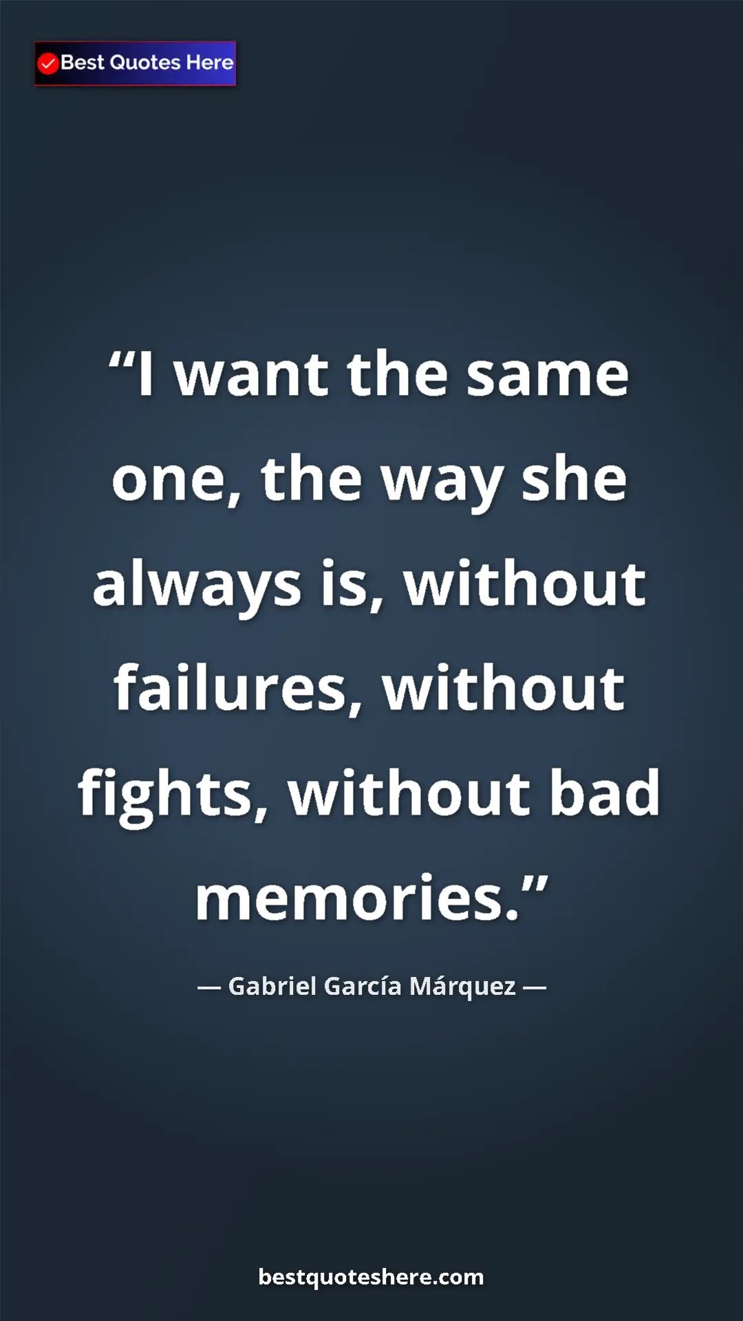 Pinterest quote poster by Gabriel García Márquez: "I want the same one, the way she always is, without..."