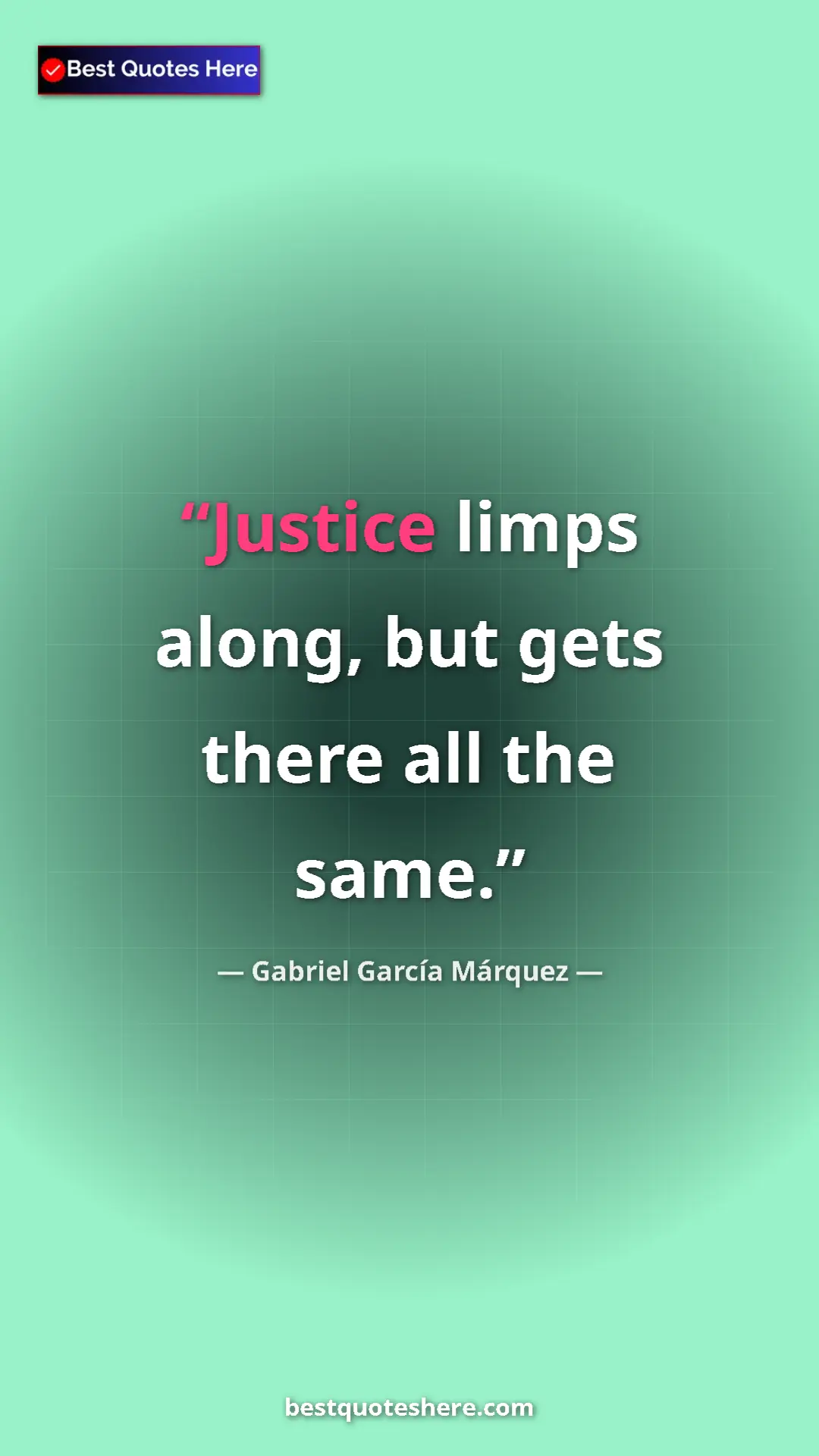 Pinterest quote poster by Gabriel García Márquez: "Justice limps along, but gets there all the same."