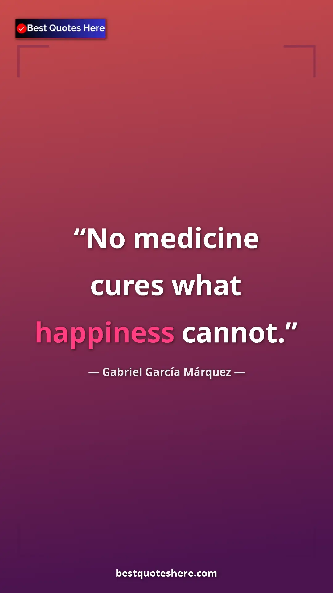 Pinterest quote poster by Gabriel García Márquez: "No medicine cures what happiness cannot."