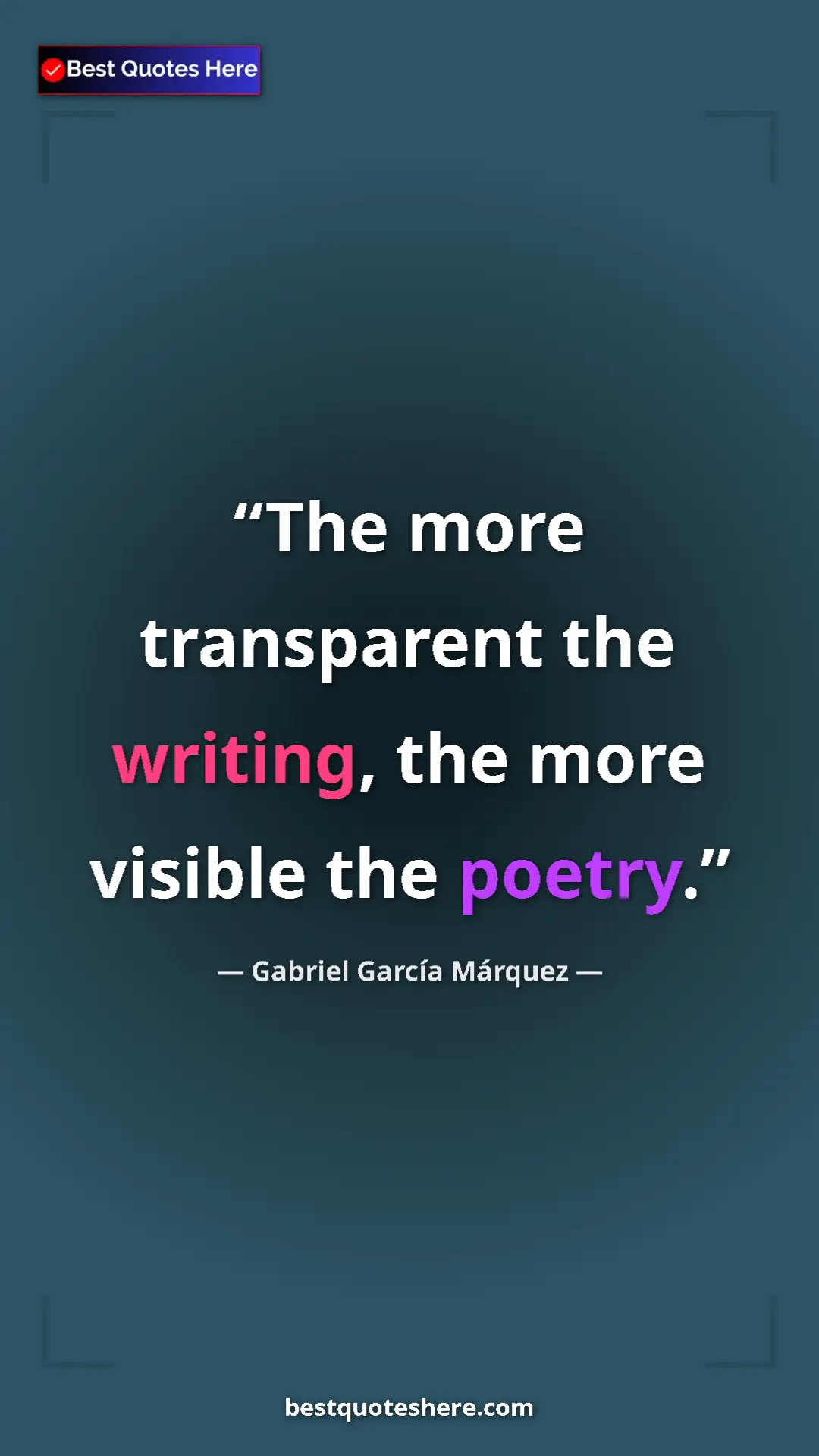 Pinterest quote poster by Gabriel García Márquez: "The more transparent the writing, the more visible the..."