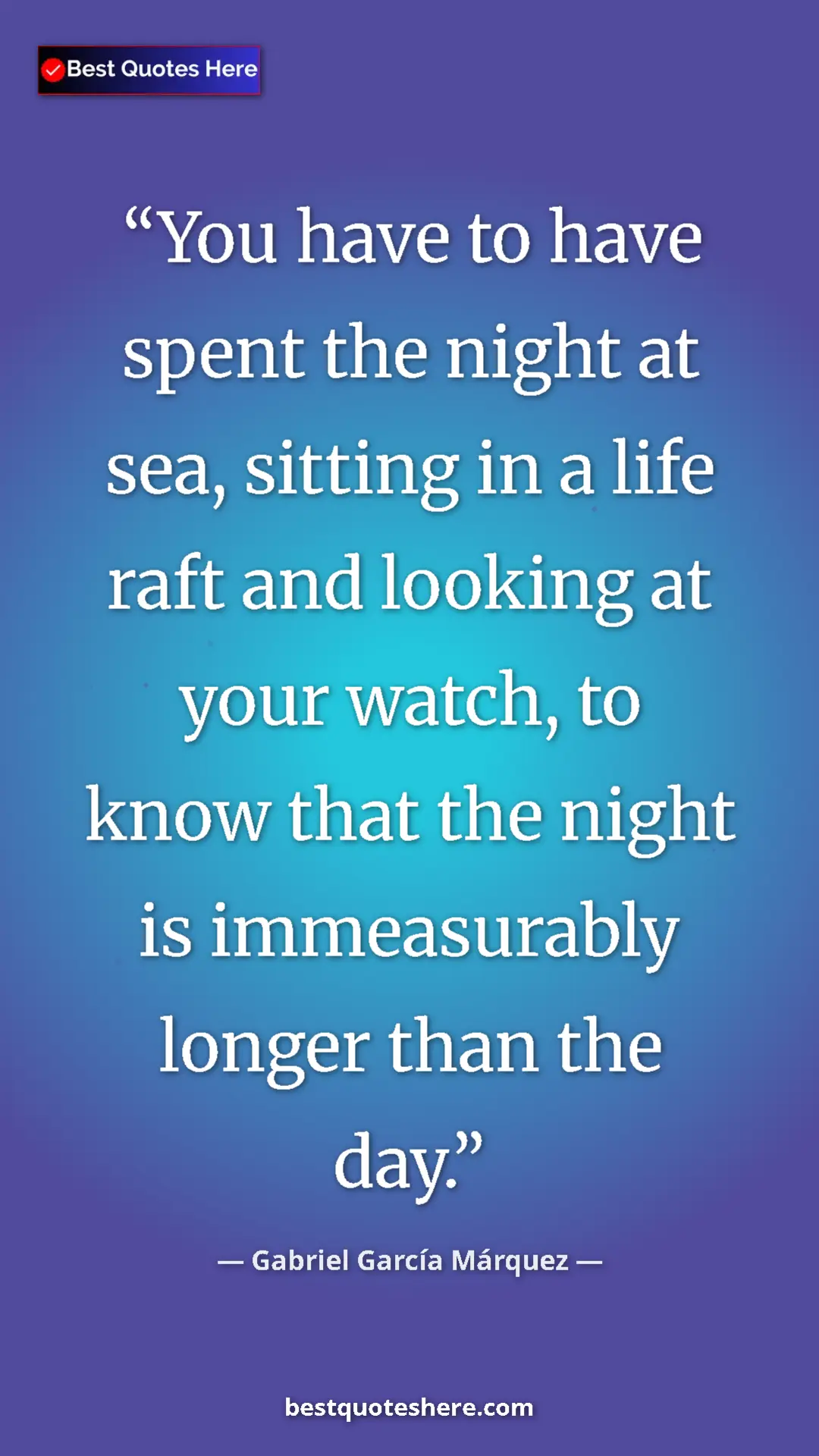 Pinterest quote poster by Gabriel García Márquez: "You have to have spent the night at sea, sitting in a life..."