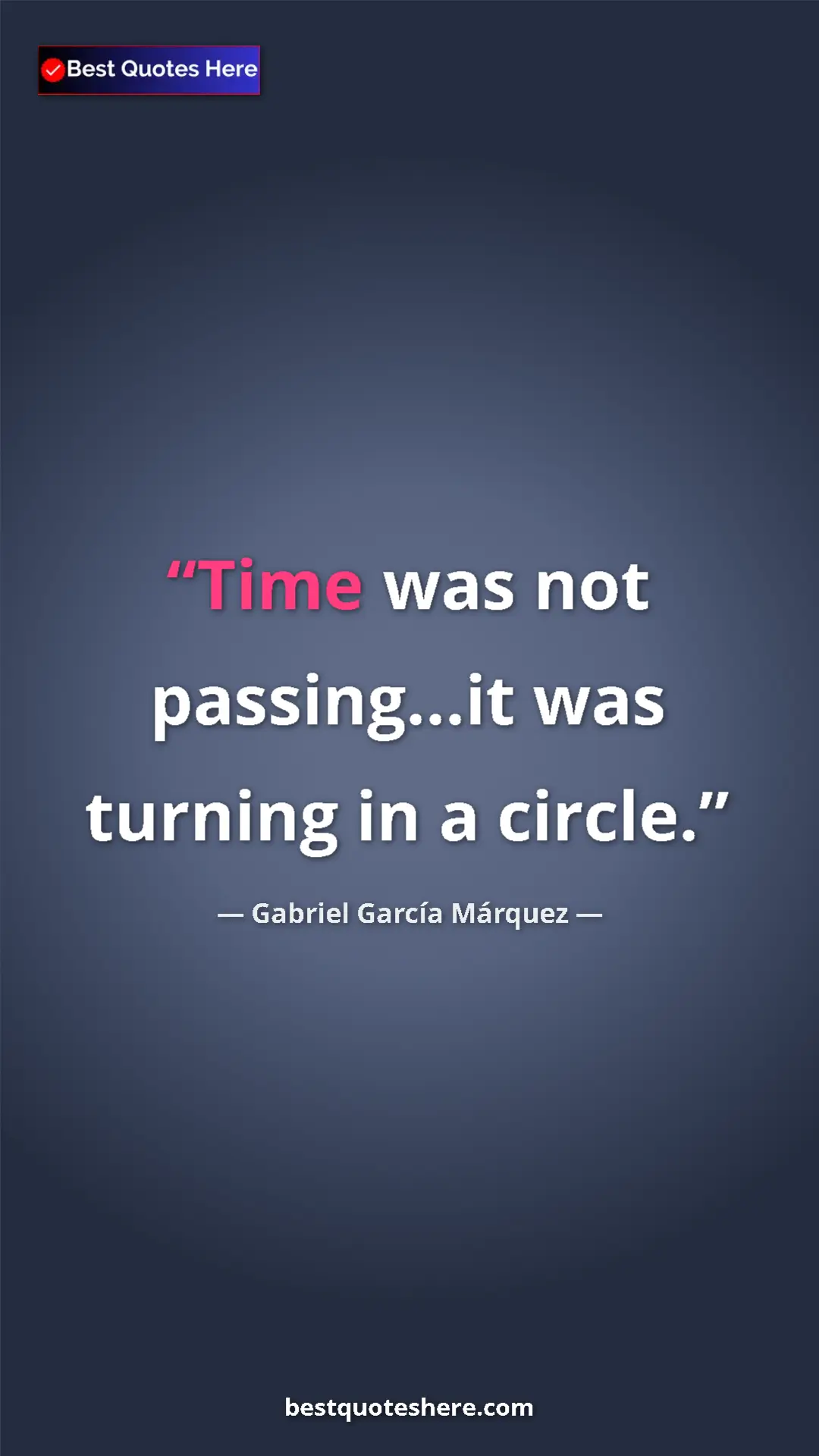 Pinterest quote poster by Gabriel García Márquez: "Time was not passing...it was turning in a circle."