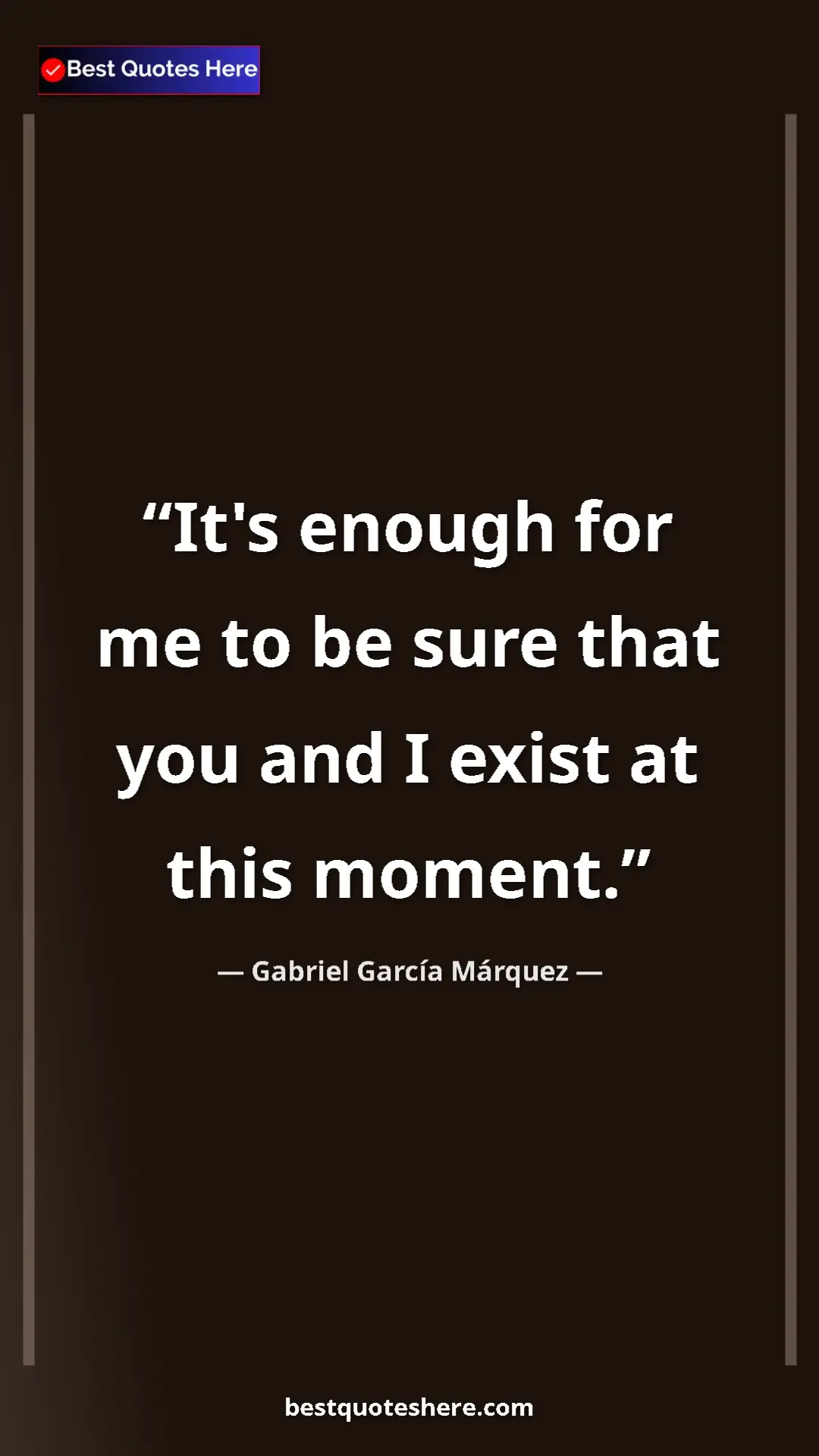Pinterest quote poster by Gabriel García Márquez: "It's enough for me to be sure that you and I exist at this..."