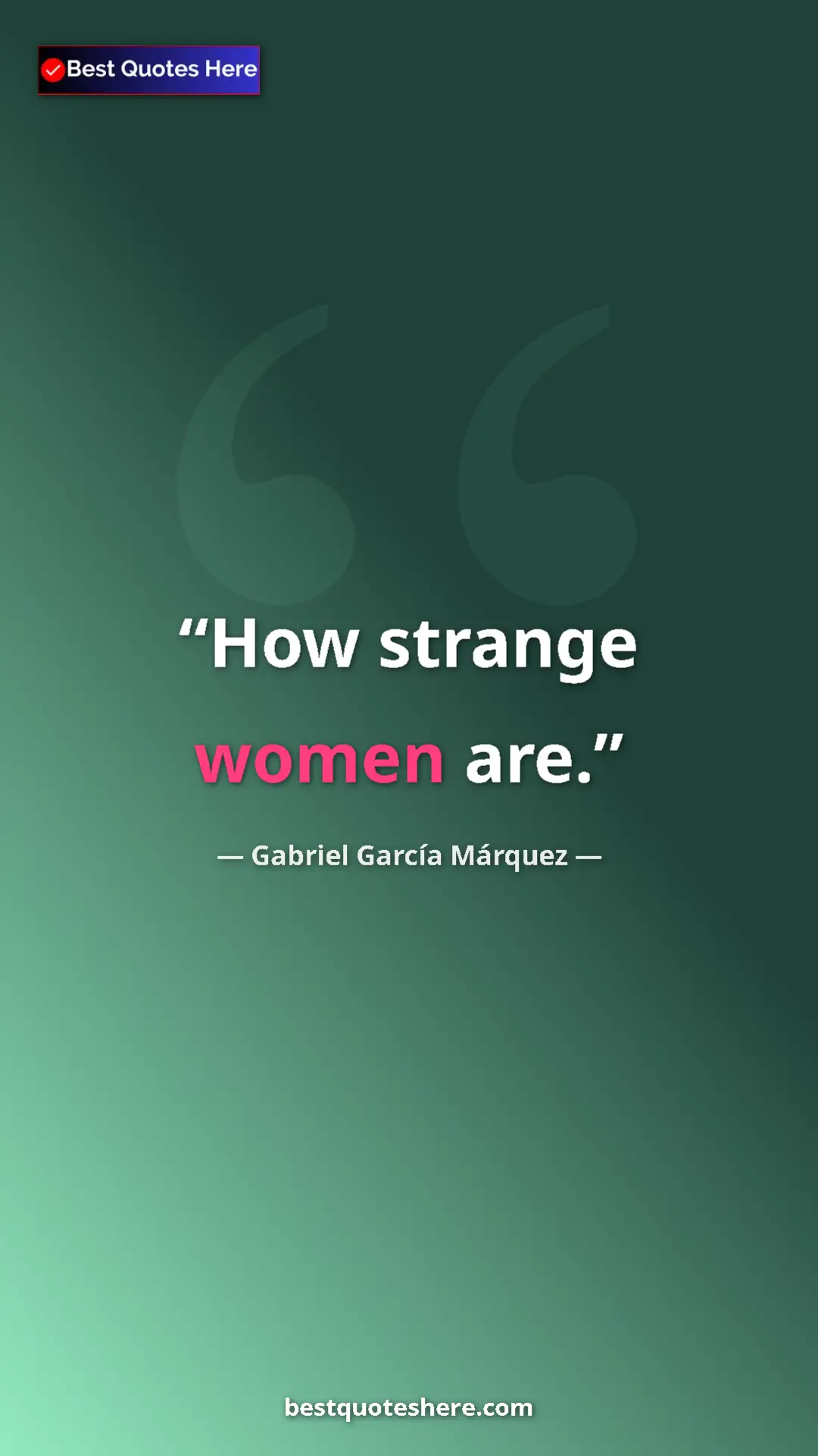 Pinterest quote poster by Gabriel García Márquez: "How strange women are."