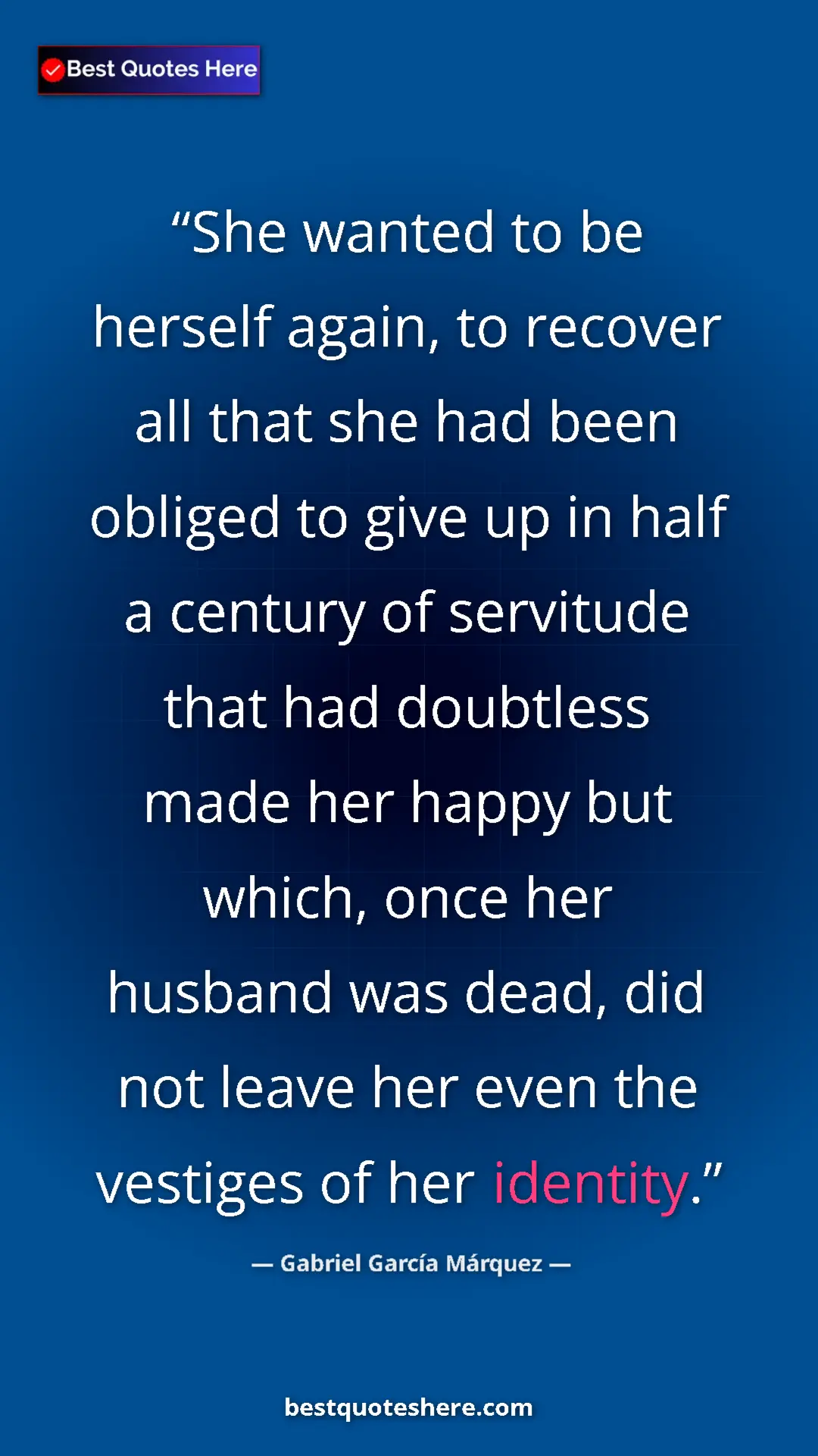 Pinterest quote poster by Gabriel García Márquez: "She wanted to be herself again, to recover all that she had..."