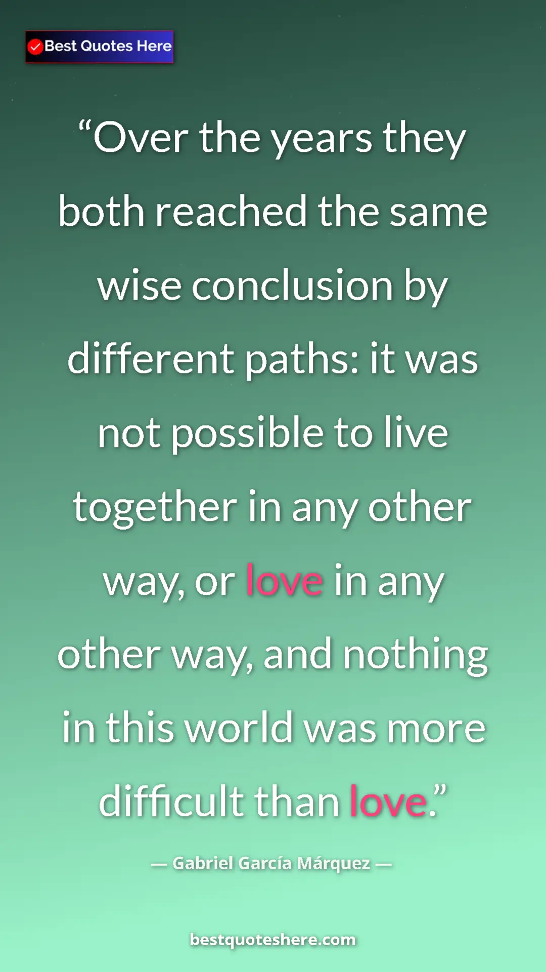 Pinterest quote poster by Gabriel García Márquez: "Over the years they both reached the same wise conclusion..."