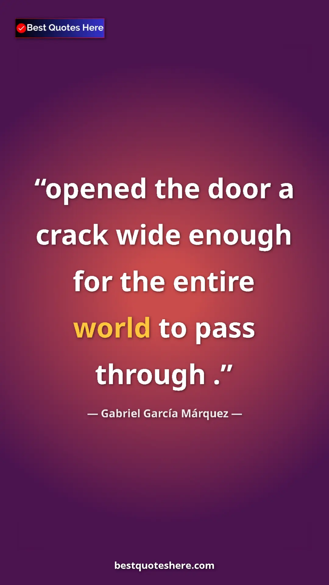 Pinterest quote poster by Gabriel García Márquez: "opened the door a crack wide enough for the entire world to..."