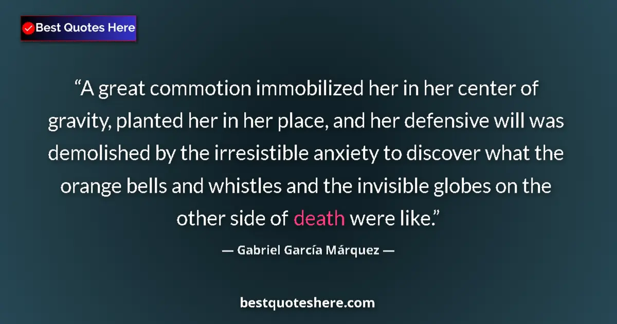 Quote by Gabriel García Márquez: A great commotion immobilized her in her center of gravity, planted her in her place, and her defens...