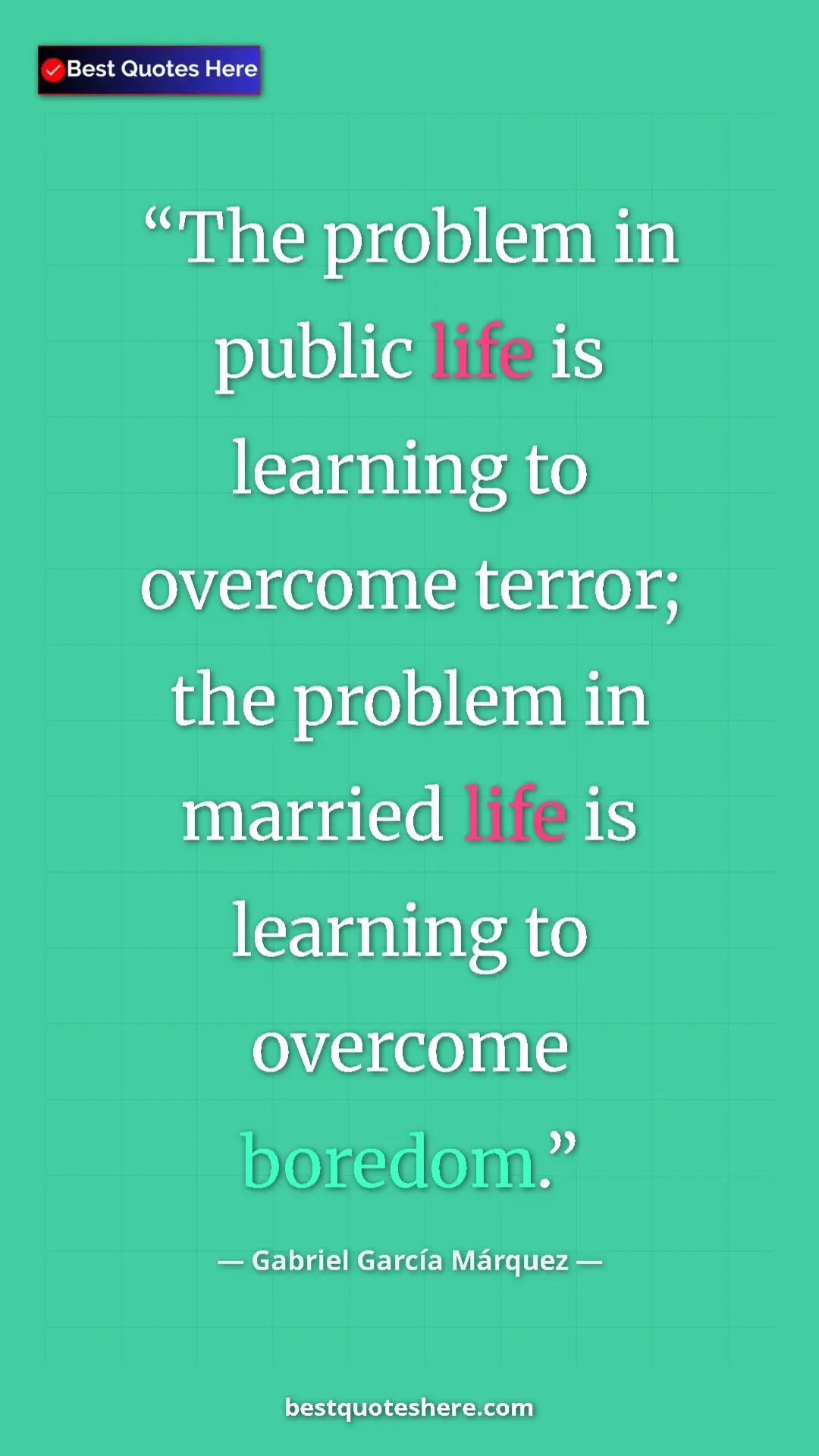 Pinterest quote poster by Gabriel García Márquez: "The problem in public life is learning to overcome terror;..."