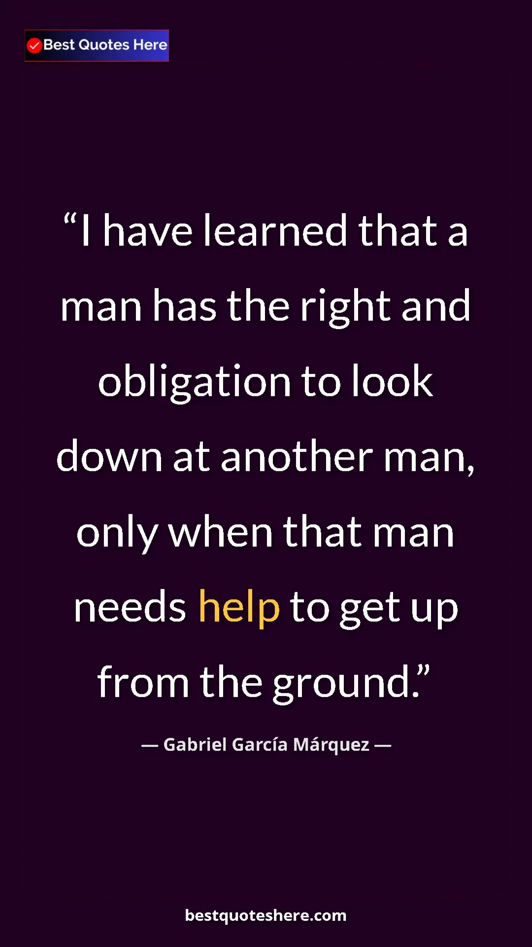 Gabriel García Márquez Quote Card: "I have learned that a man has the right and obligation to lo" Pinterest quote poster by Gabriel García Márquez: "I have learned that a man has the right and obligation to lo"