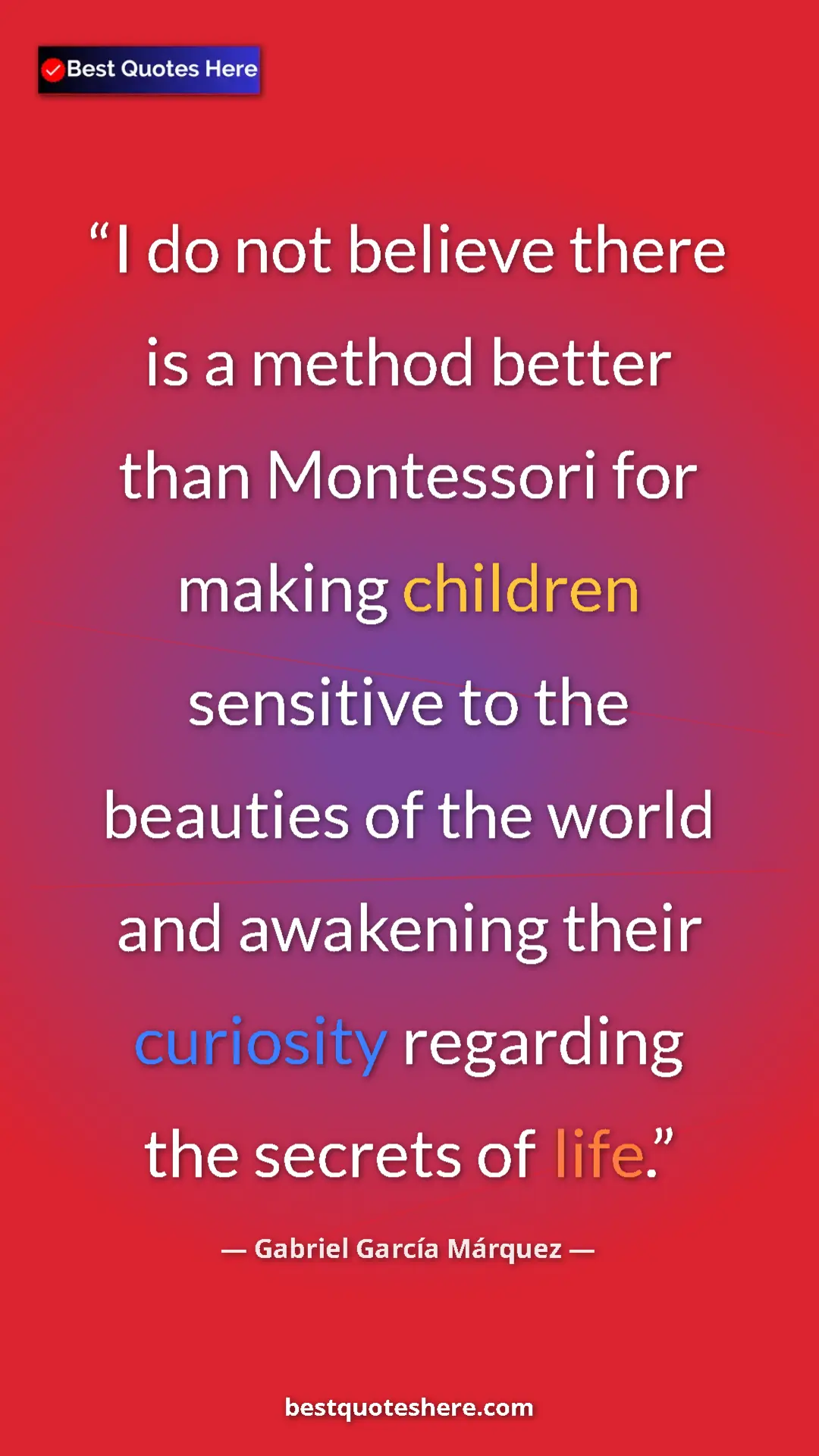Pinterest quote poster by Gabriel García Márquez: "I do not believe there is a method better than Montessori fo"