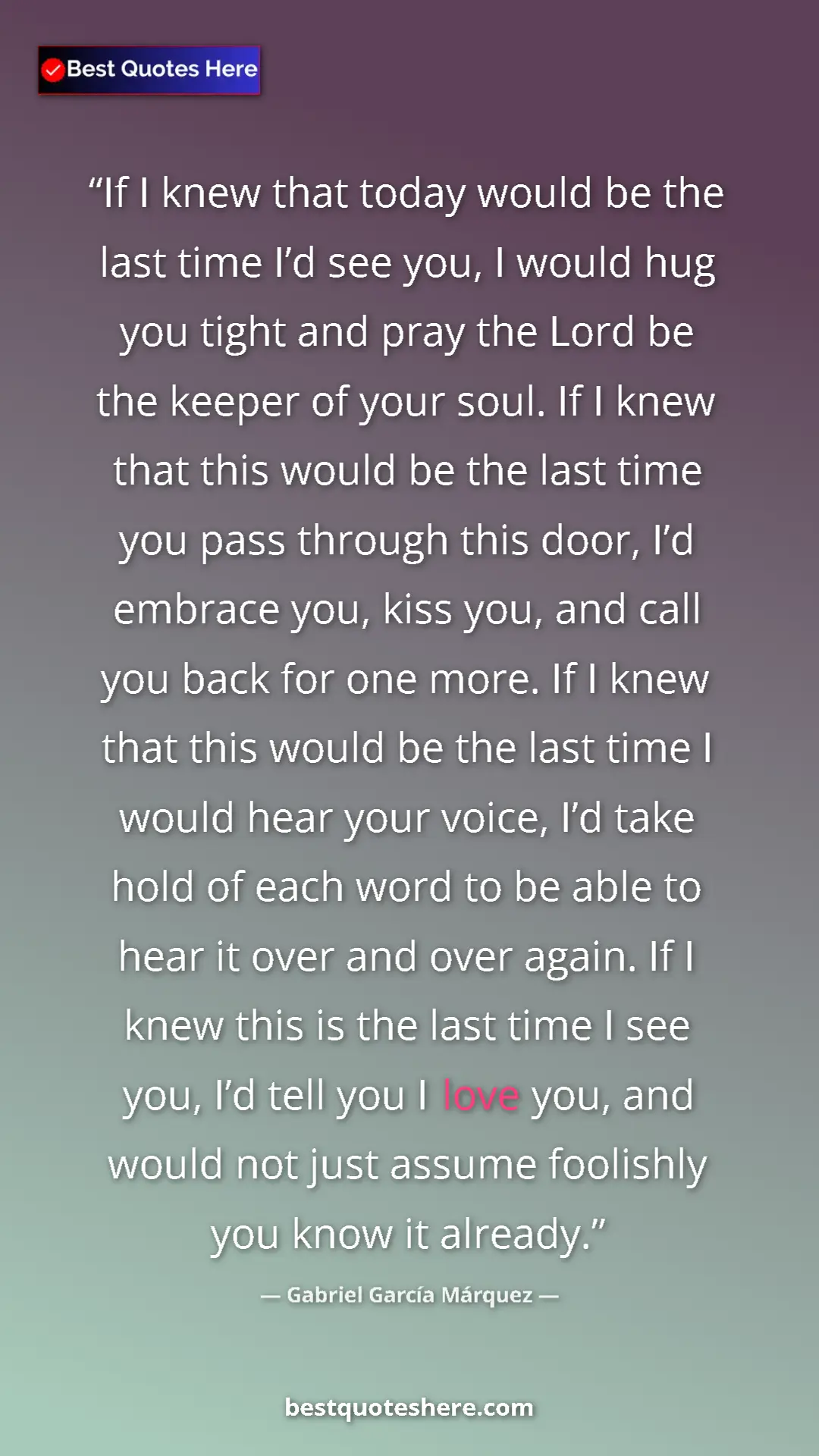 Pinterest quote poster by Gabriel García Márquez: "If I knew that today would be the last time I’d see you, I..."