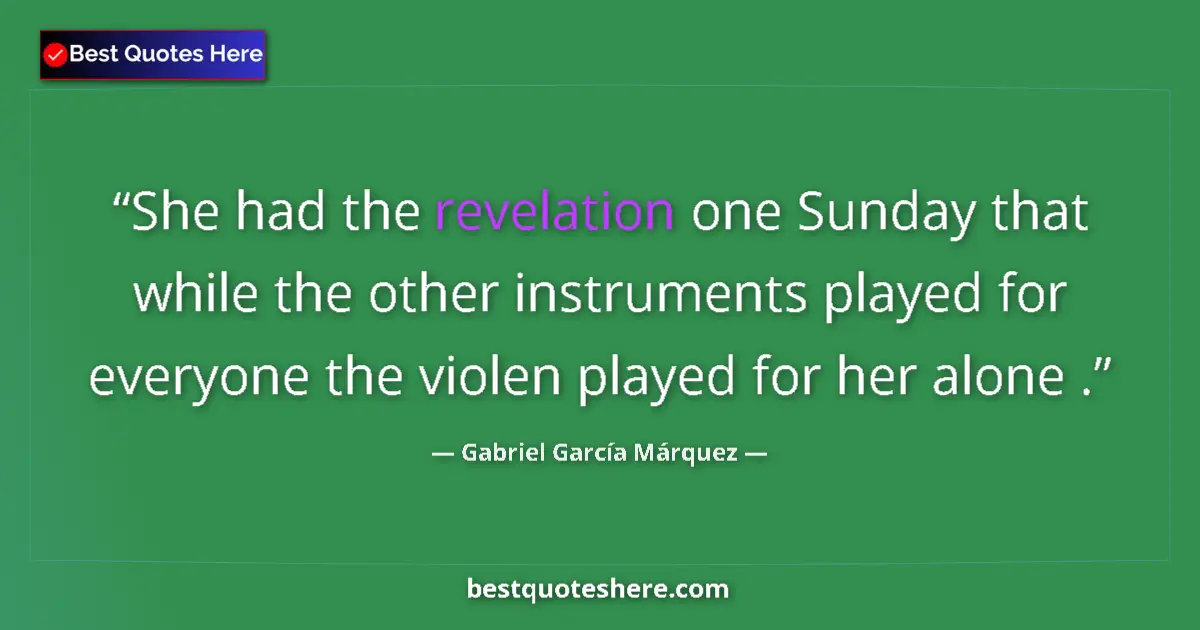 Quote by Gabriel García Márquez: She had the revelation one Sunday that while the other instruments played for everyone the violen pl...