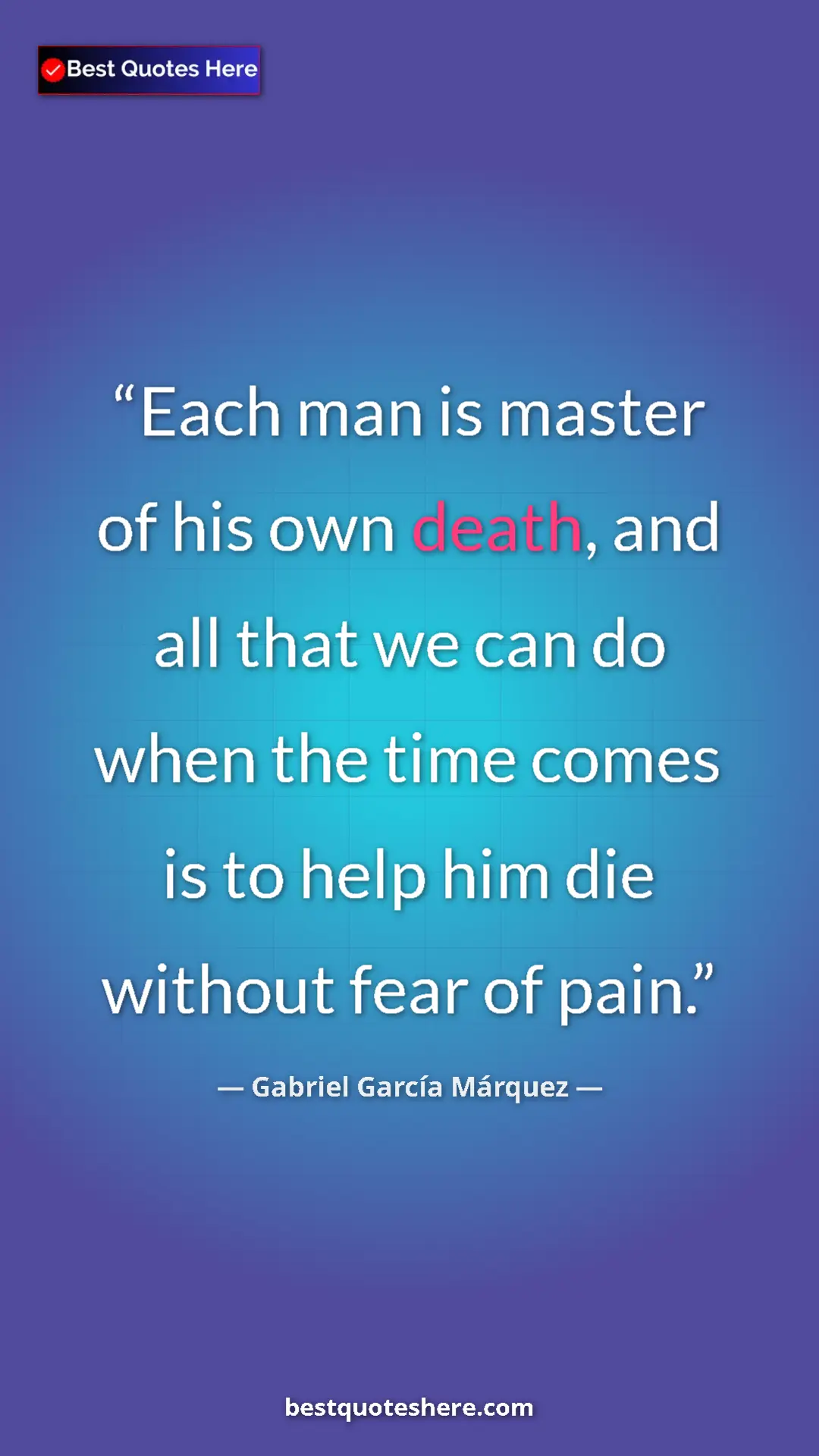 Pinterest quote poster by Gabriel García Márquez: "Each man is master of his own death, and all that we can do..."