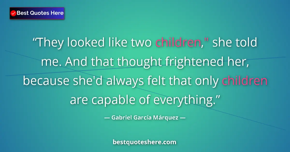 Quote by Gabriel García Márquez: They looked like two children,