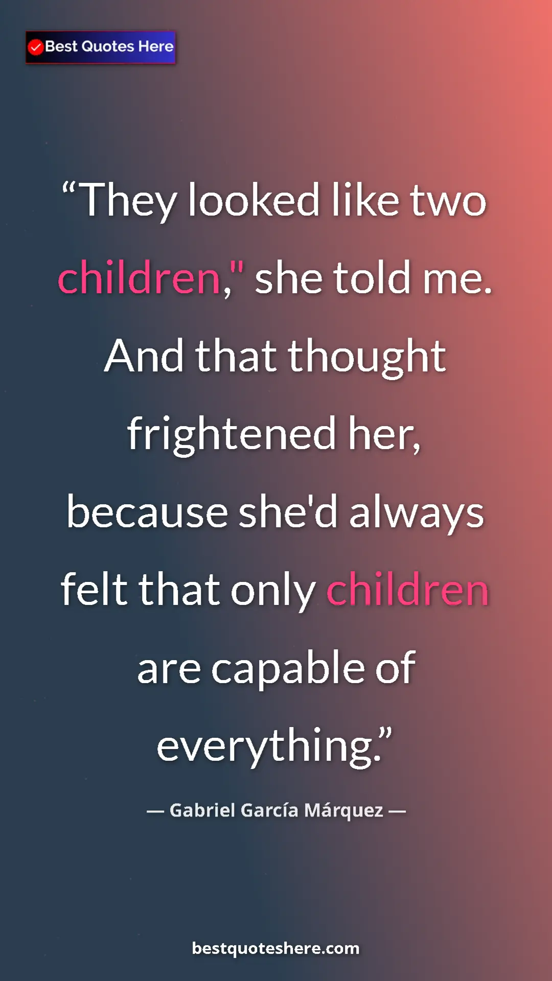 Gabriel García Márquez Quote Card: "They looked like two children," she told me. And that though" Pinterest quote poster by Gabriel García Márquez: "They looked like two children," she told me. And that though"