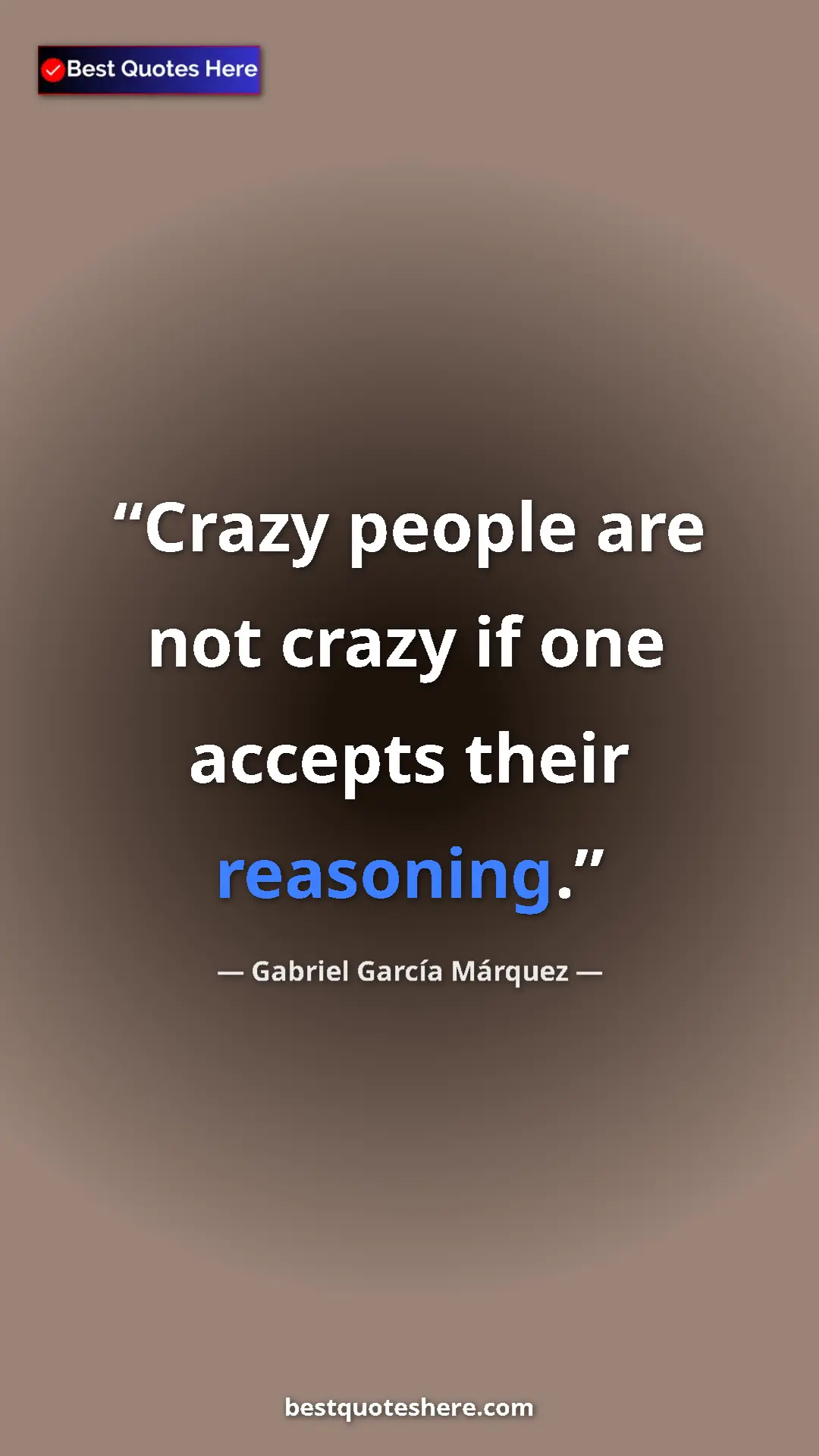 Pinterest quote poster by Gabriel García Márquez: "Crazy people are not crazy if one accepts their reasoning."