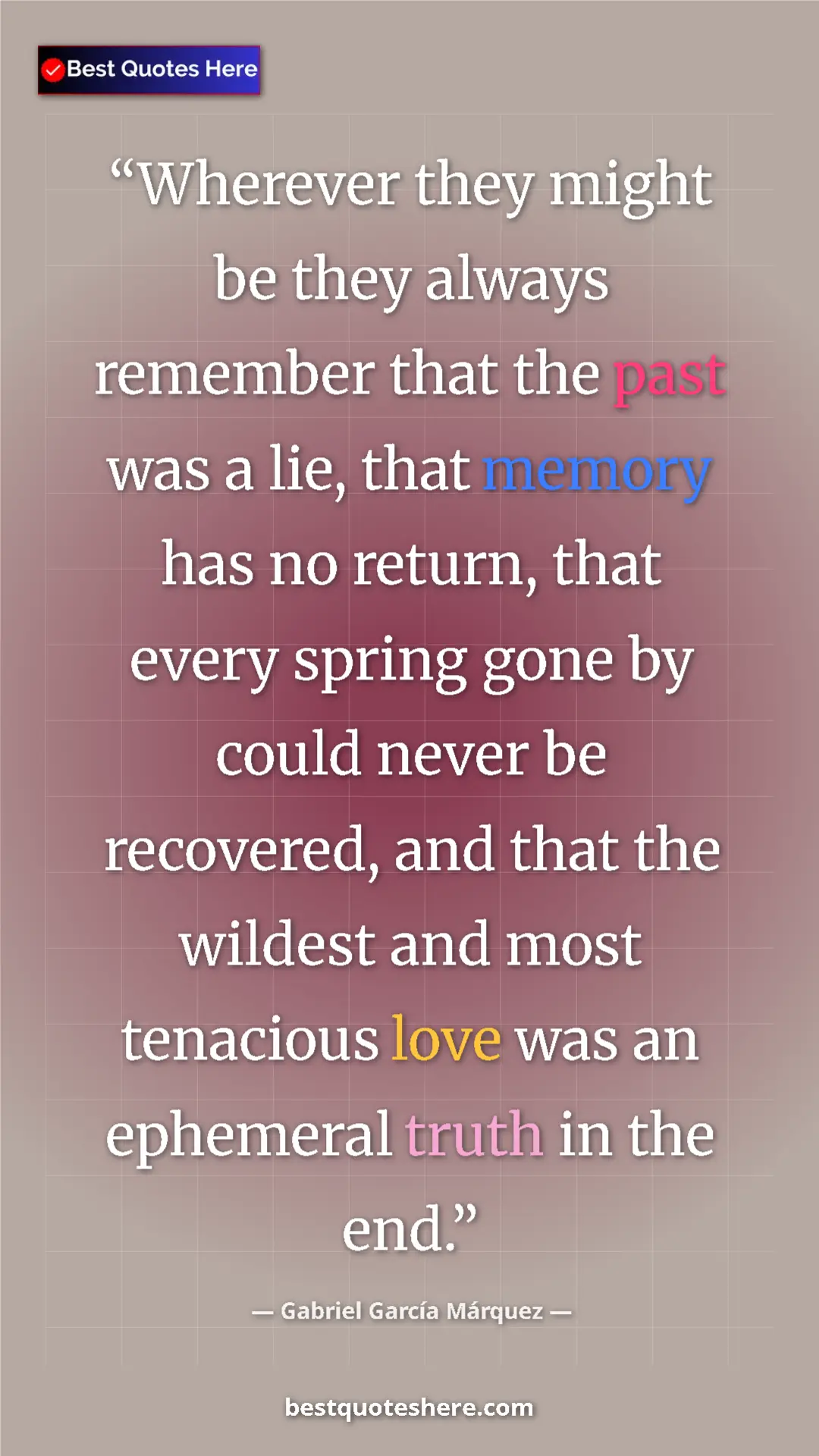 Pinterest quote poster by Gabriel García Márquez: "Wherever they might be they always remember that the past..."