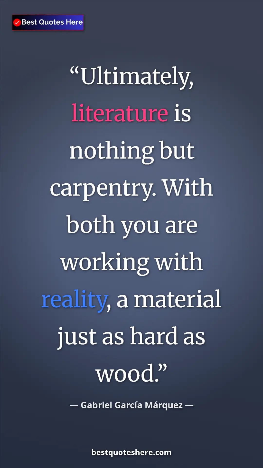 Pinterest quote poster by Gabriel García Márquez: "Ultimately, literature is nothing but carpentry. With both y"