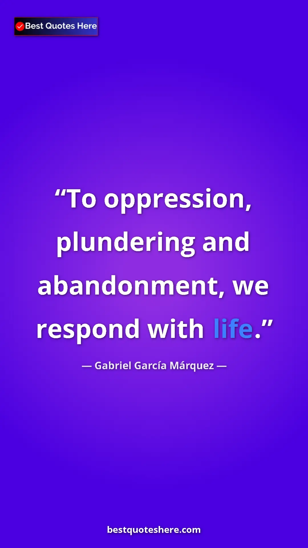 Pinterest quote poster by Gabriel García Márquez: "To oppression, plundering and abandonment, we respond with..."