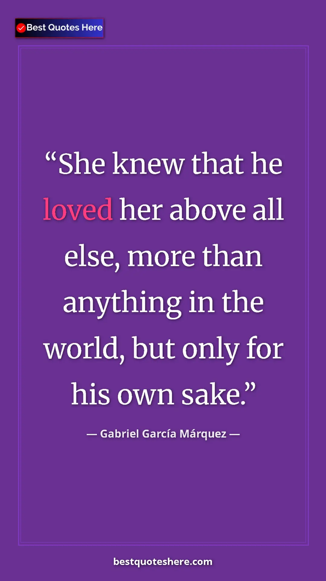 Pinterest quote poster by Gabriel García Márquez: "She knew that he loved her above all else, more than..."