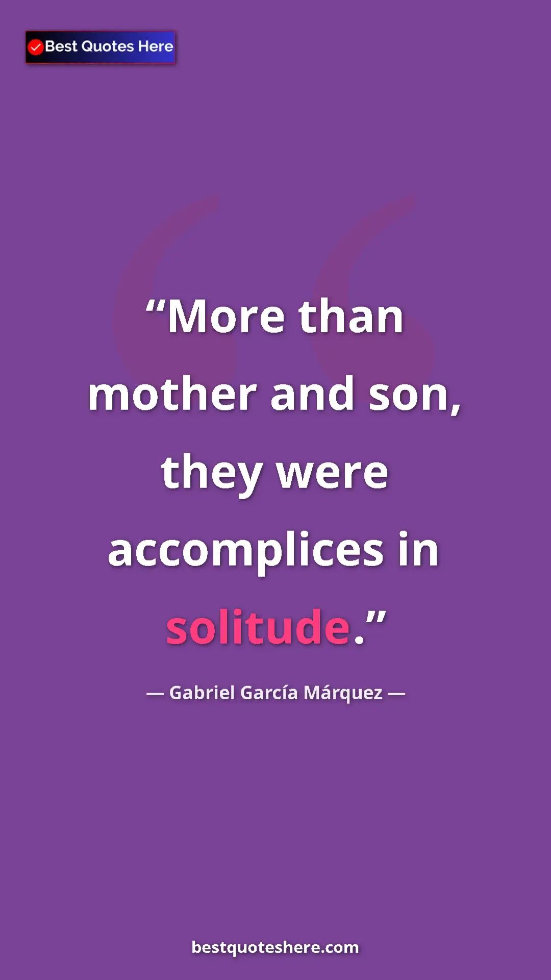 Pinterest quote poster by Gabriel García Márquez: "More than mother and son, they were accomplices in solitude."